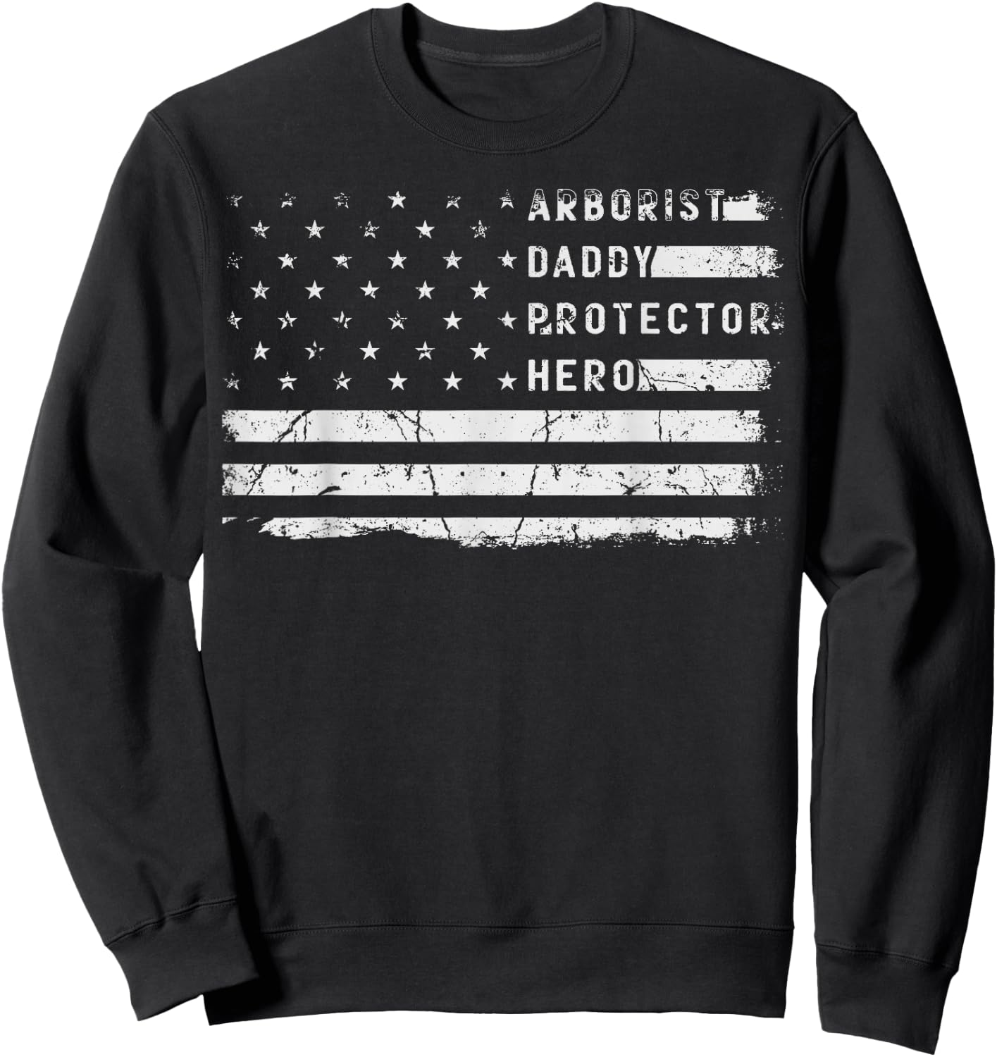 Arborist Daddy Protector Hero Fathers Day American Flag Sweatshirt - Sweatshirt | Black