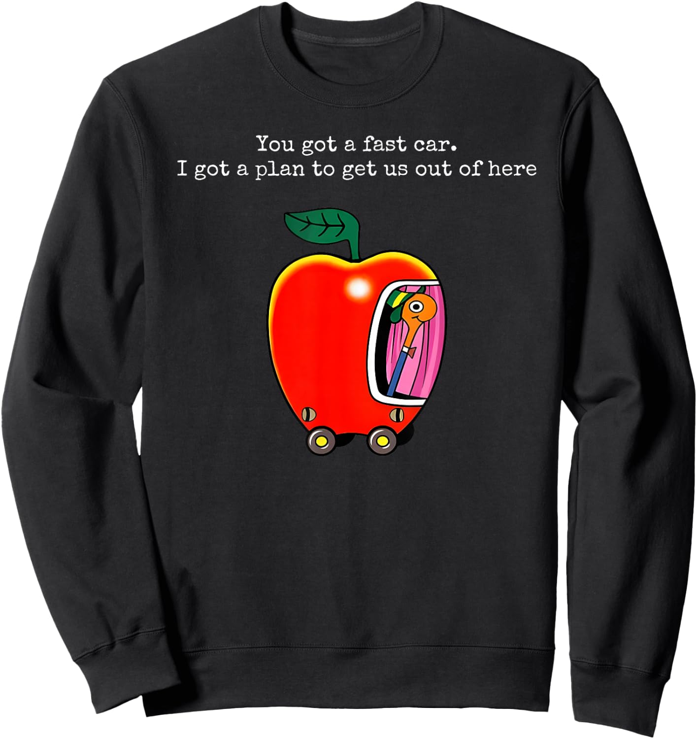 You Got A Fast Car I Got A Plan to Get Us Out of Here Sweatshirt - Sweatshirt | Black