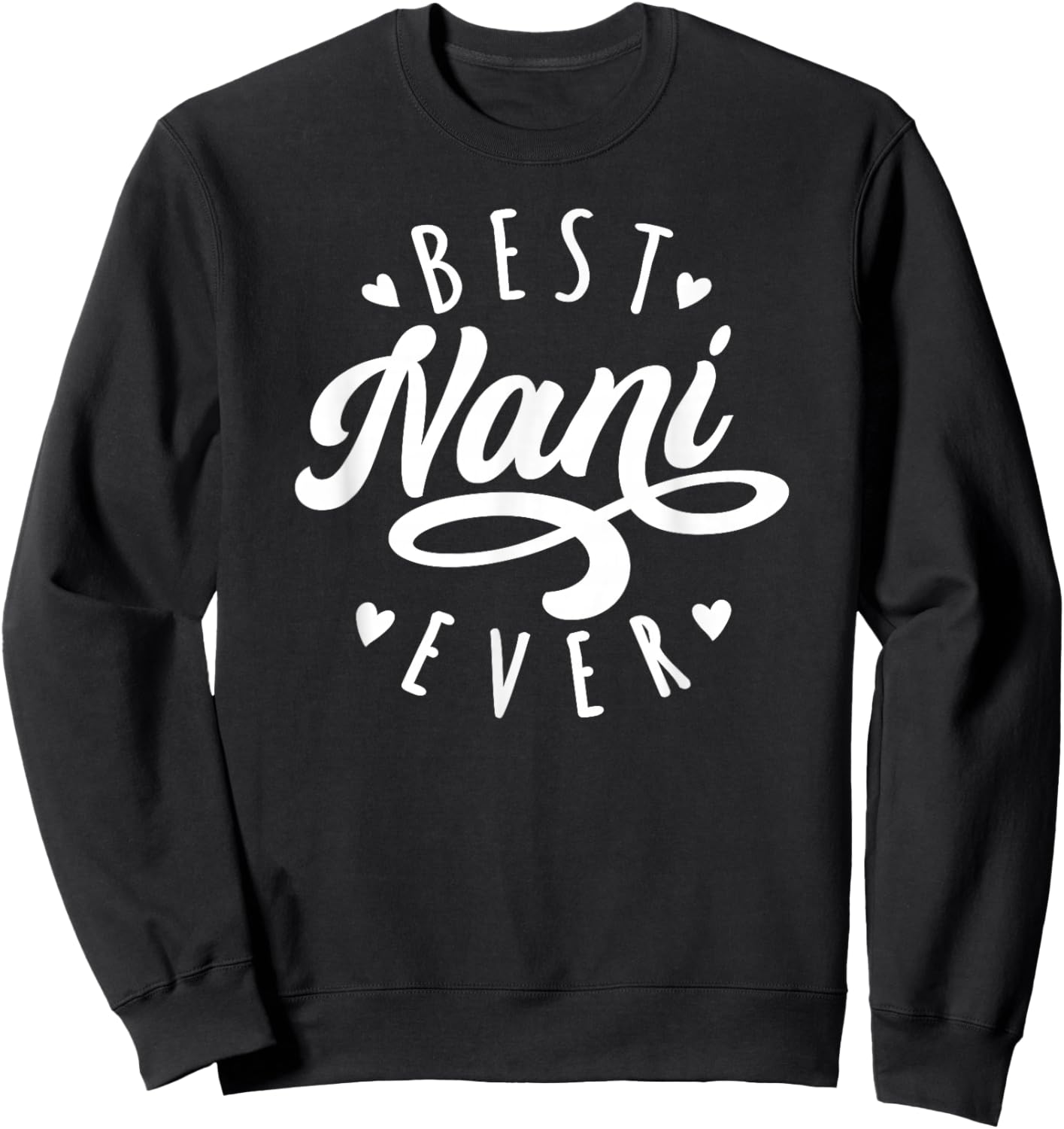 Best Nani Ever Modern Calligraphy Font Mother's Day Nani Sweatshirt - Sweatshirt | Black
