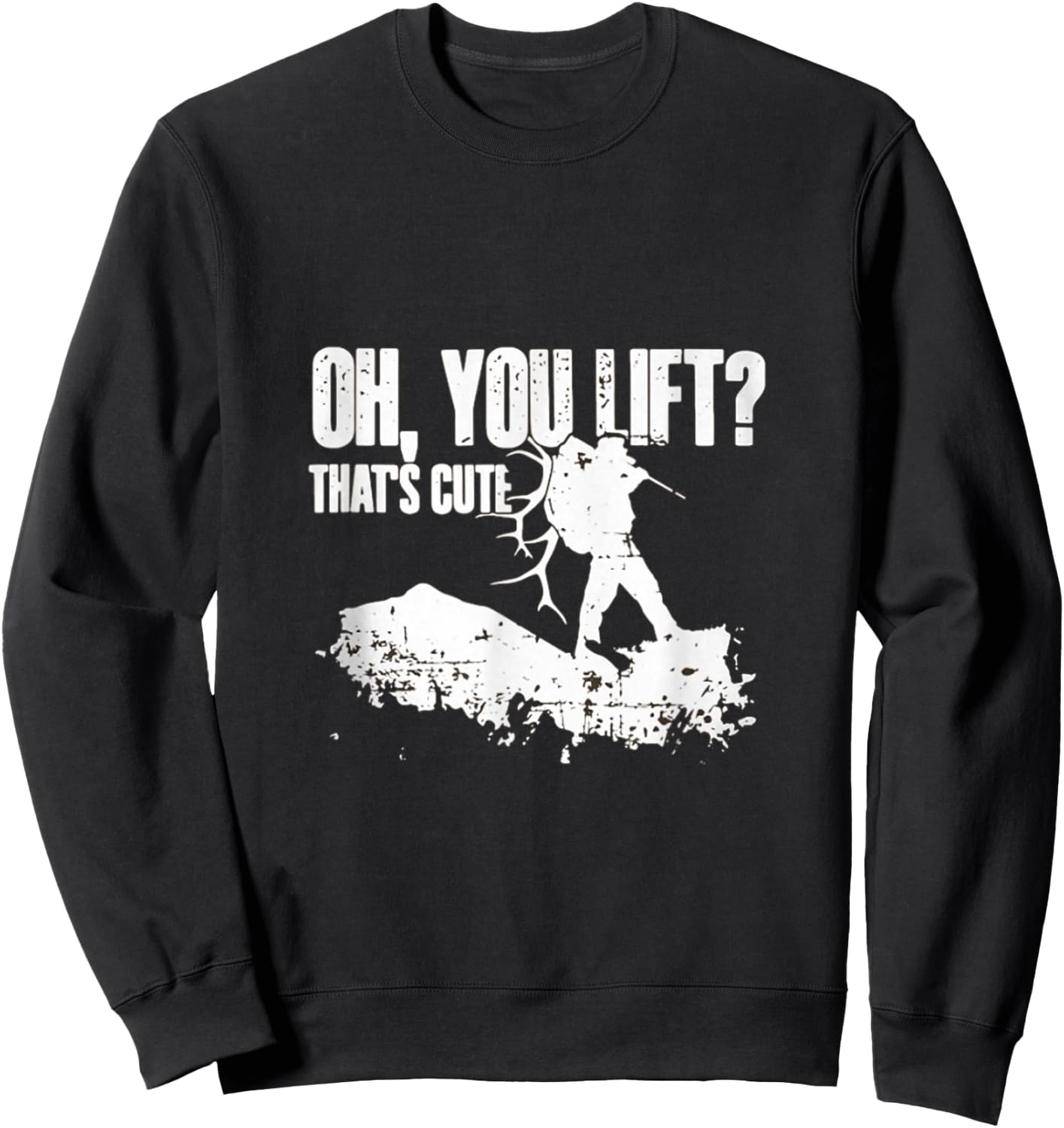 Oh you Lift Thats Cute Elk Deer Hunting Shirt Sweatshirt - Sweatshirt | Black
