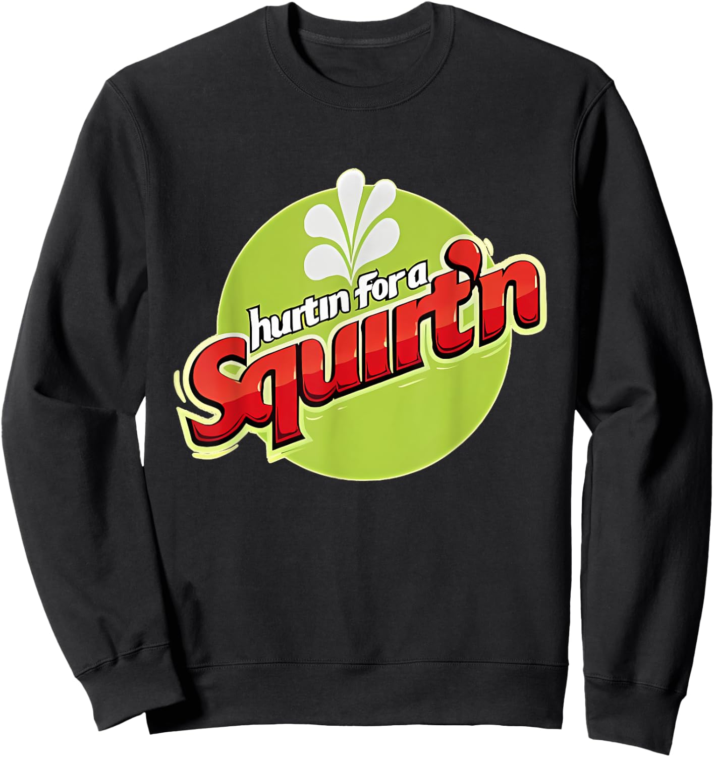 Hurtin' For A Squirtin' Funny Sweatshirt - Sweatshirt | Black