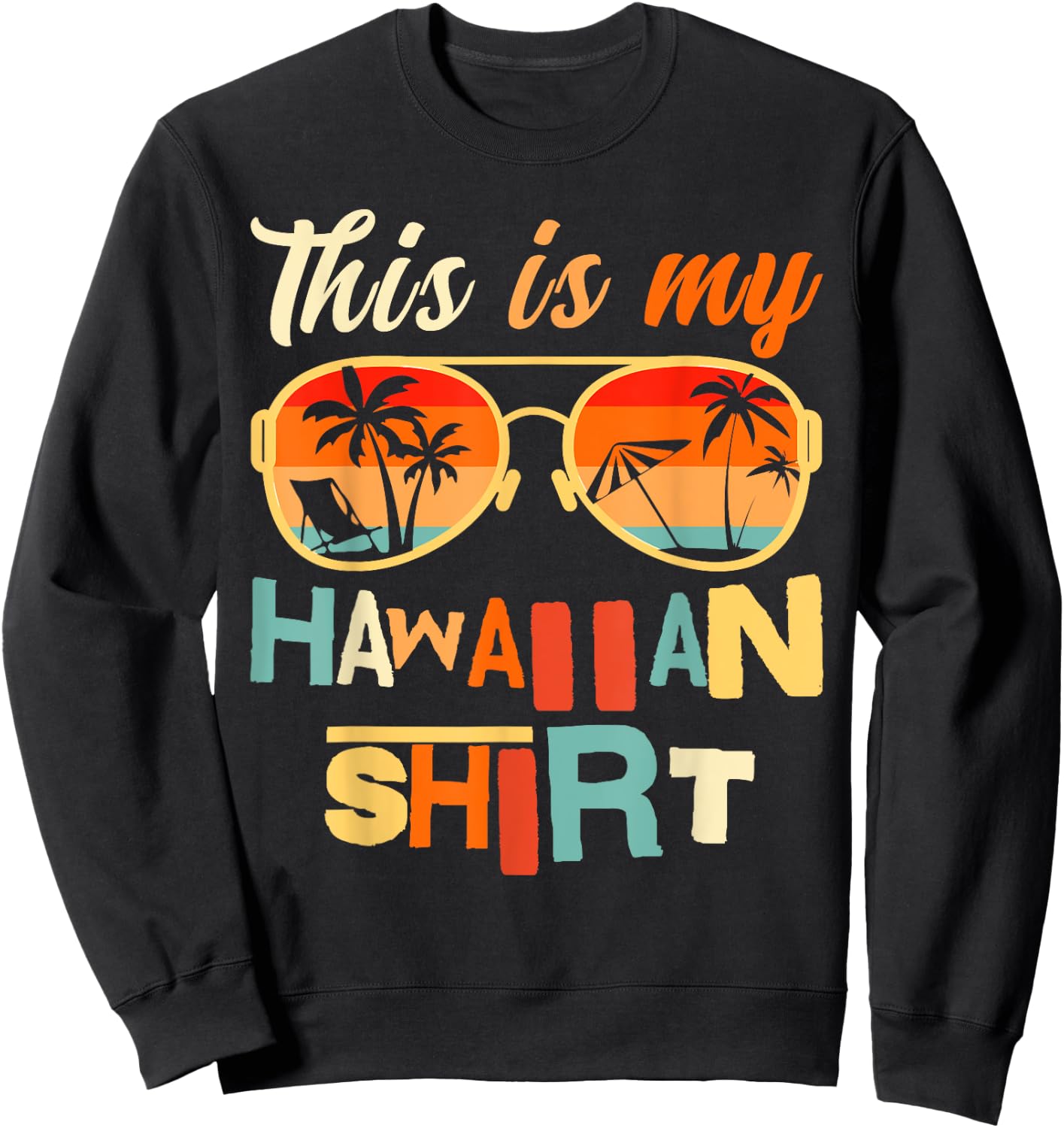 This Is My Hawaiian Shirt Tropical Luau Costume Party Sweatshirt - Sweatshirt | Black