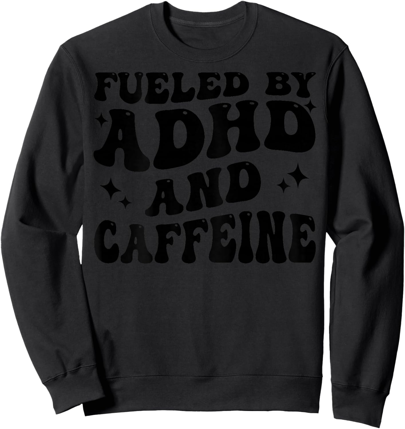 Fueled By ADHD And Caffeine Hyperactivity Adult Humor Quote Sweatshirt - Sweatshirt | Black