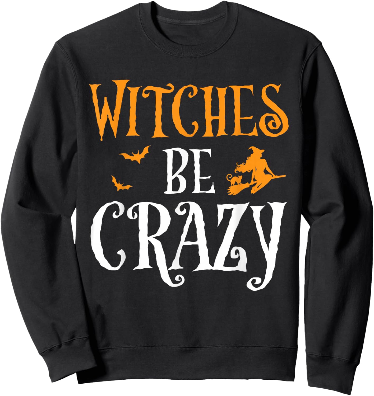 Witches Be Crazy Funny Witch Broom Halloween Costume Sweatshirt - Sweatshirt | Black