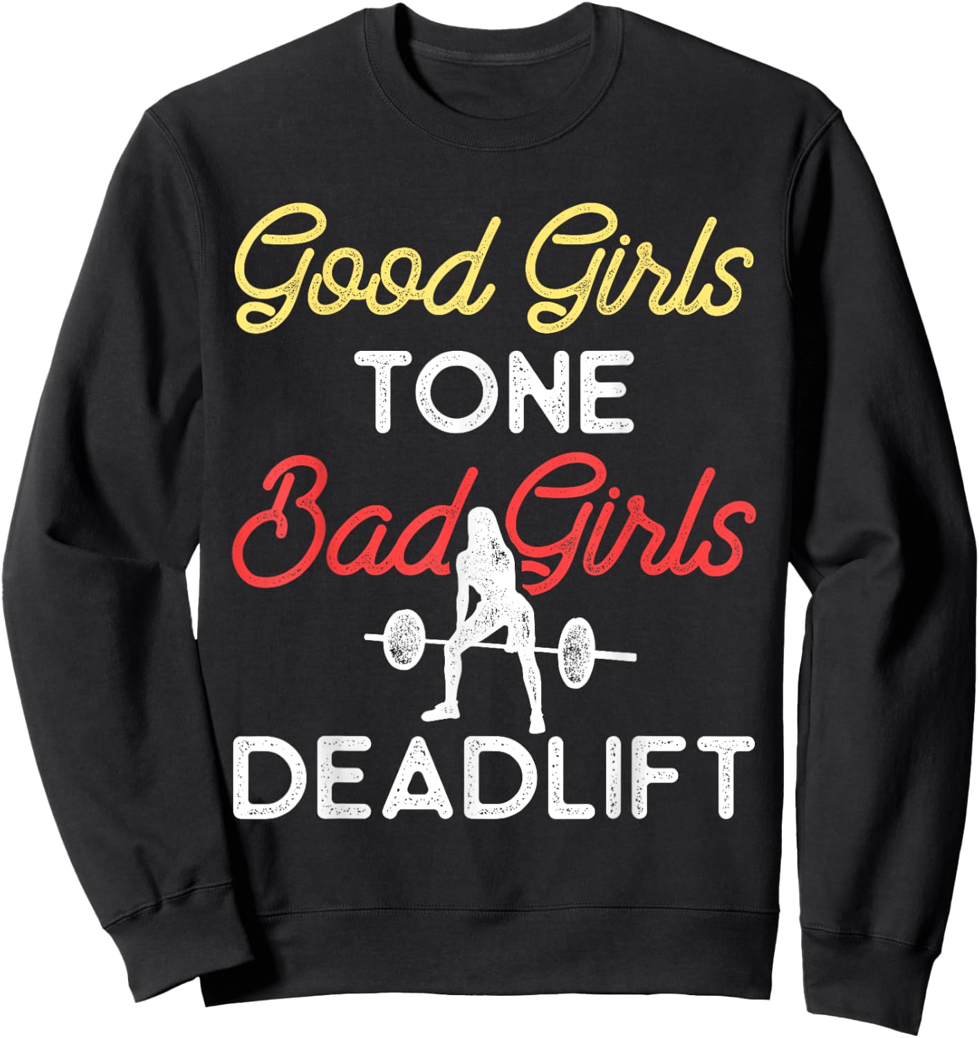 Good Girls Tone Bad Girls Deadlift Bodybuilding Training Sweatshirt - Sweatshirt | Black