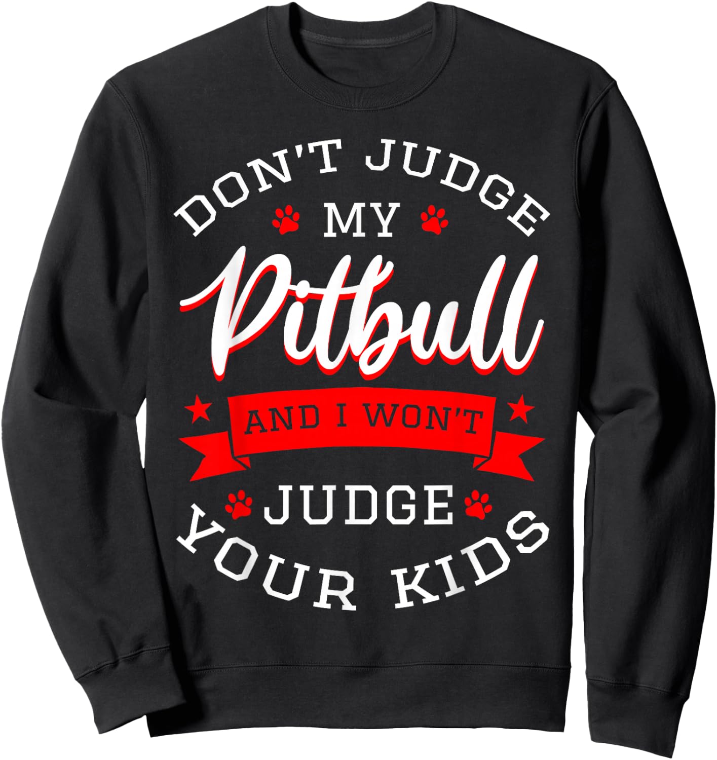 Don't Judge My Pitbull And I Won't Judge Your Kids Pit Bull Sweatshirt - Sweatshirt | Black