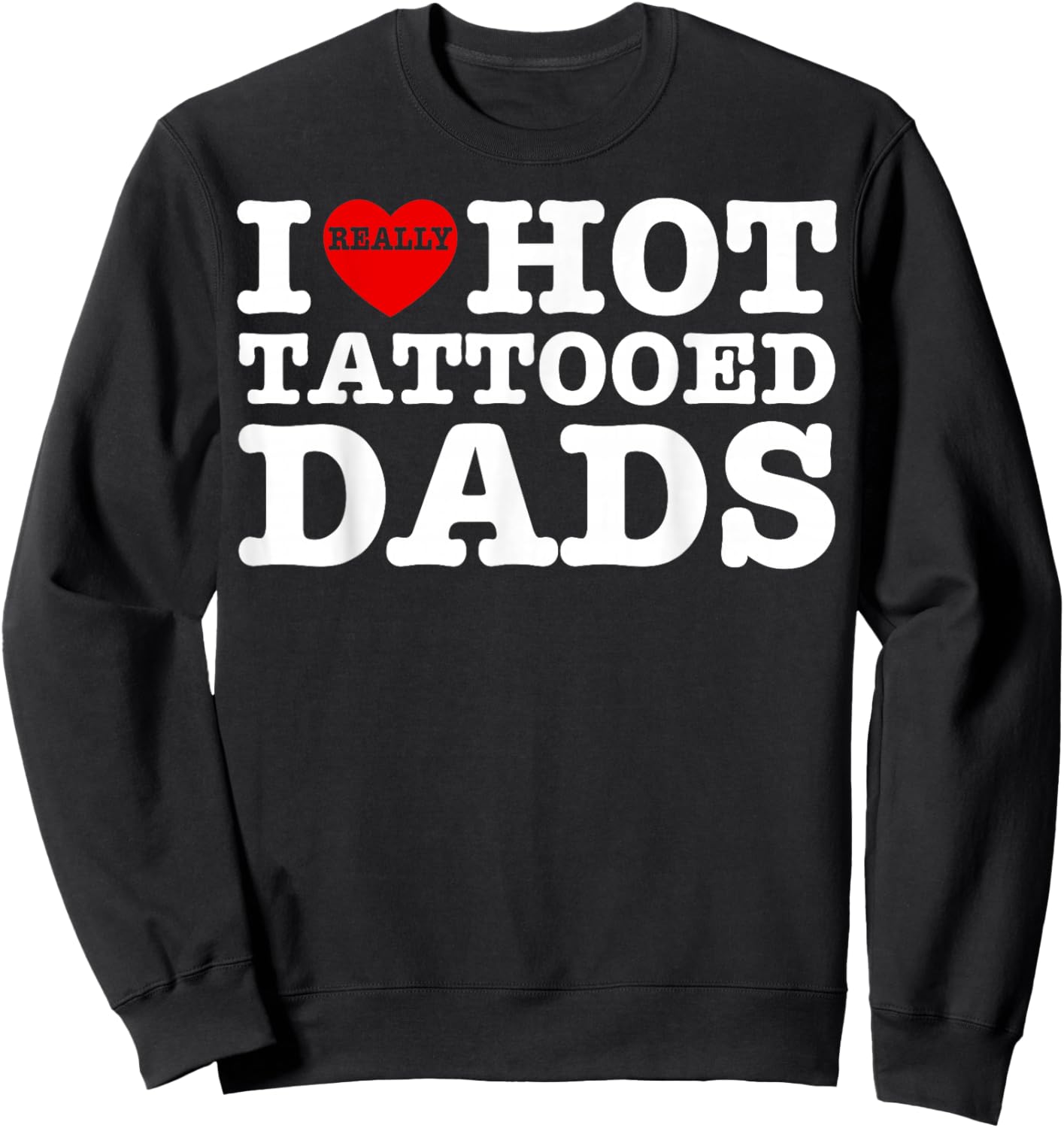 Funny I Love Hot Tattooed Dads Heart Fathers Day Men Women Sweatshirt - Sweatshirt | Black