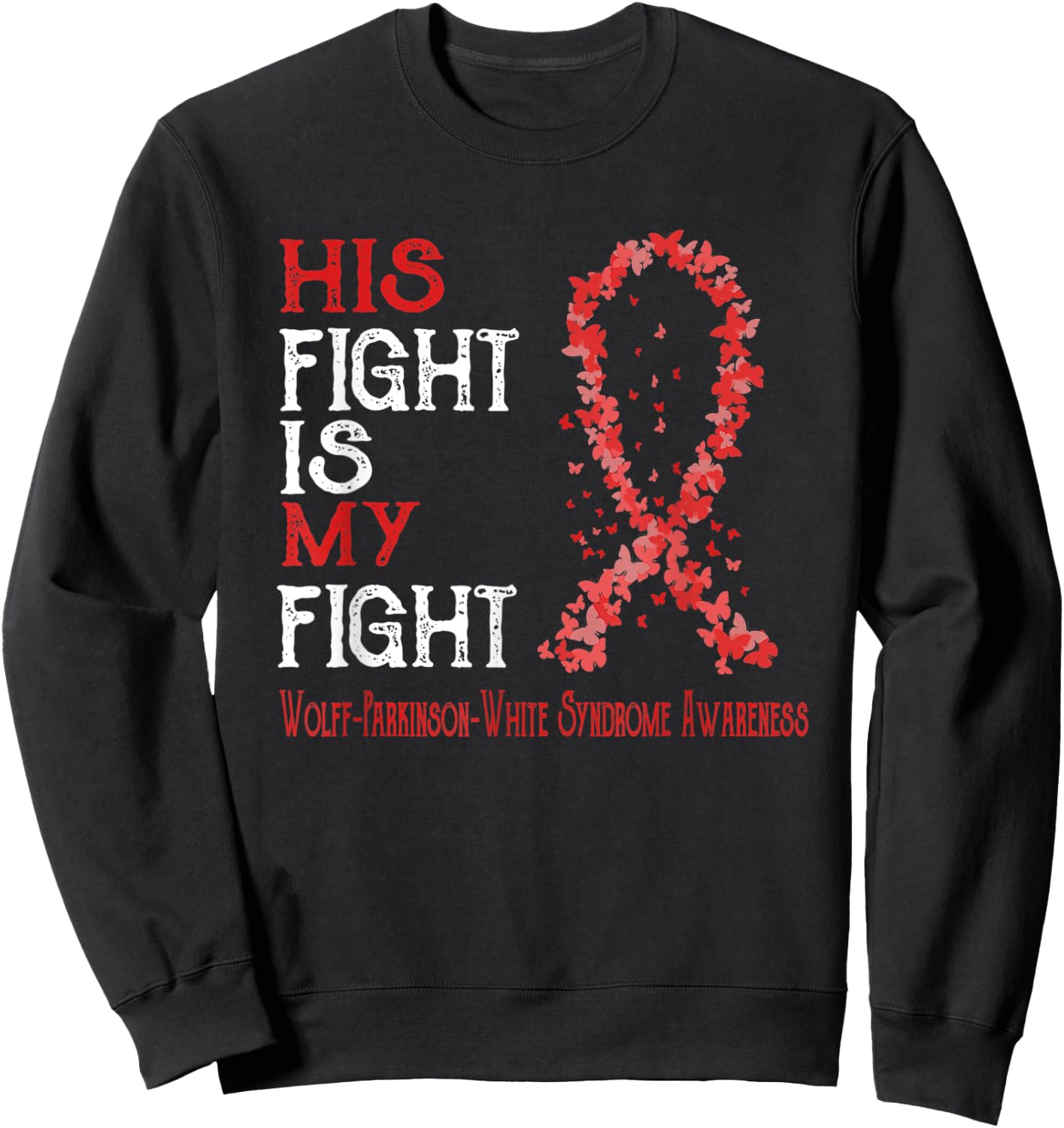His Fight Is My Fight Wolff-Parkinson-White Syndrome Sweatshirt - Sweatshirt | Black