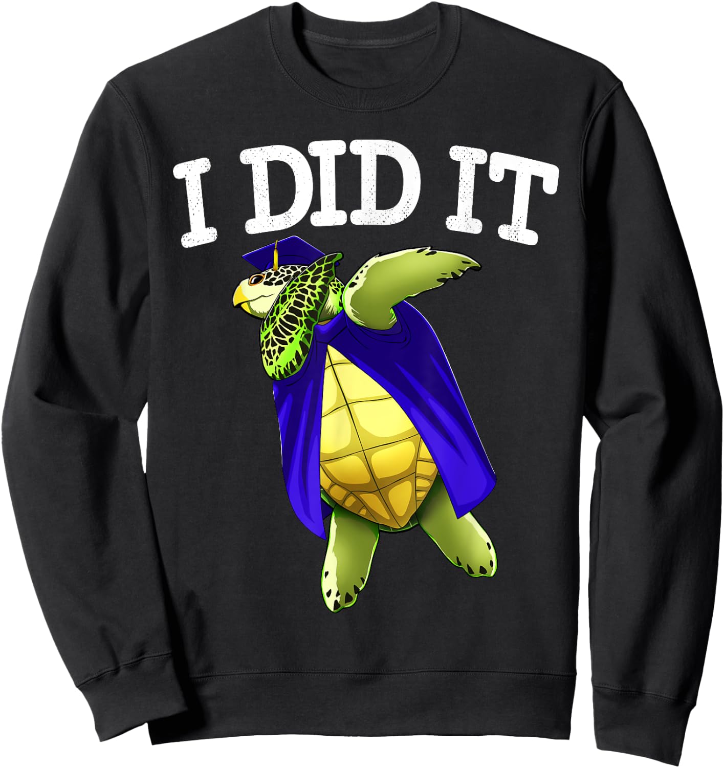 I Did It Graduate Sea Turtle Class of 2019 Graduation Sweatshirt - Sweatshirt | Black