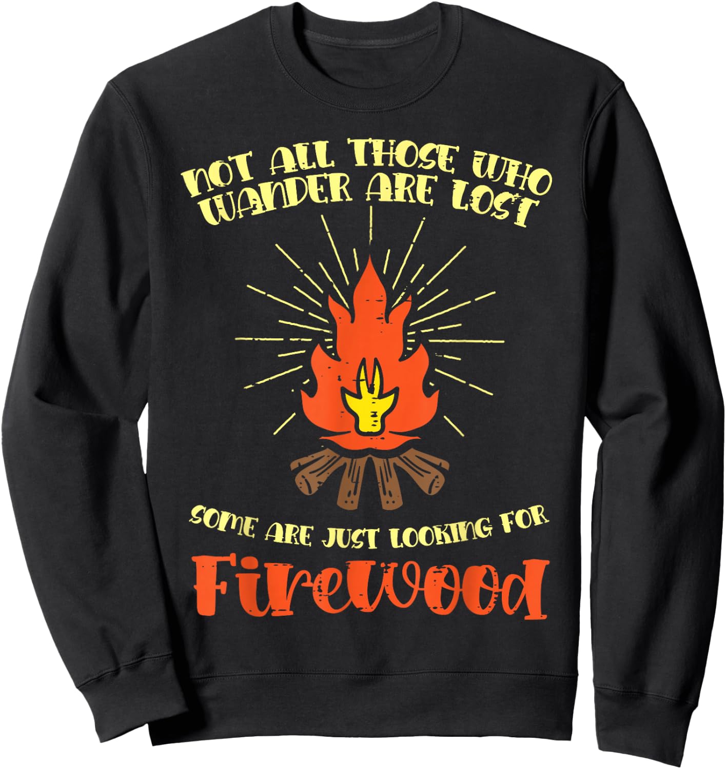 Not All Wander Lost Firewood Funny Camping Camper Men Women Sweatshirt - Sweatshirt | Black
