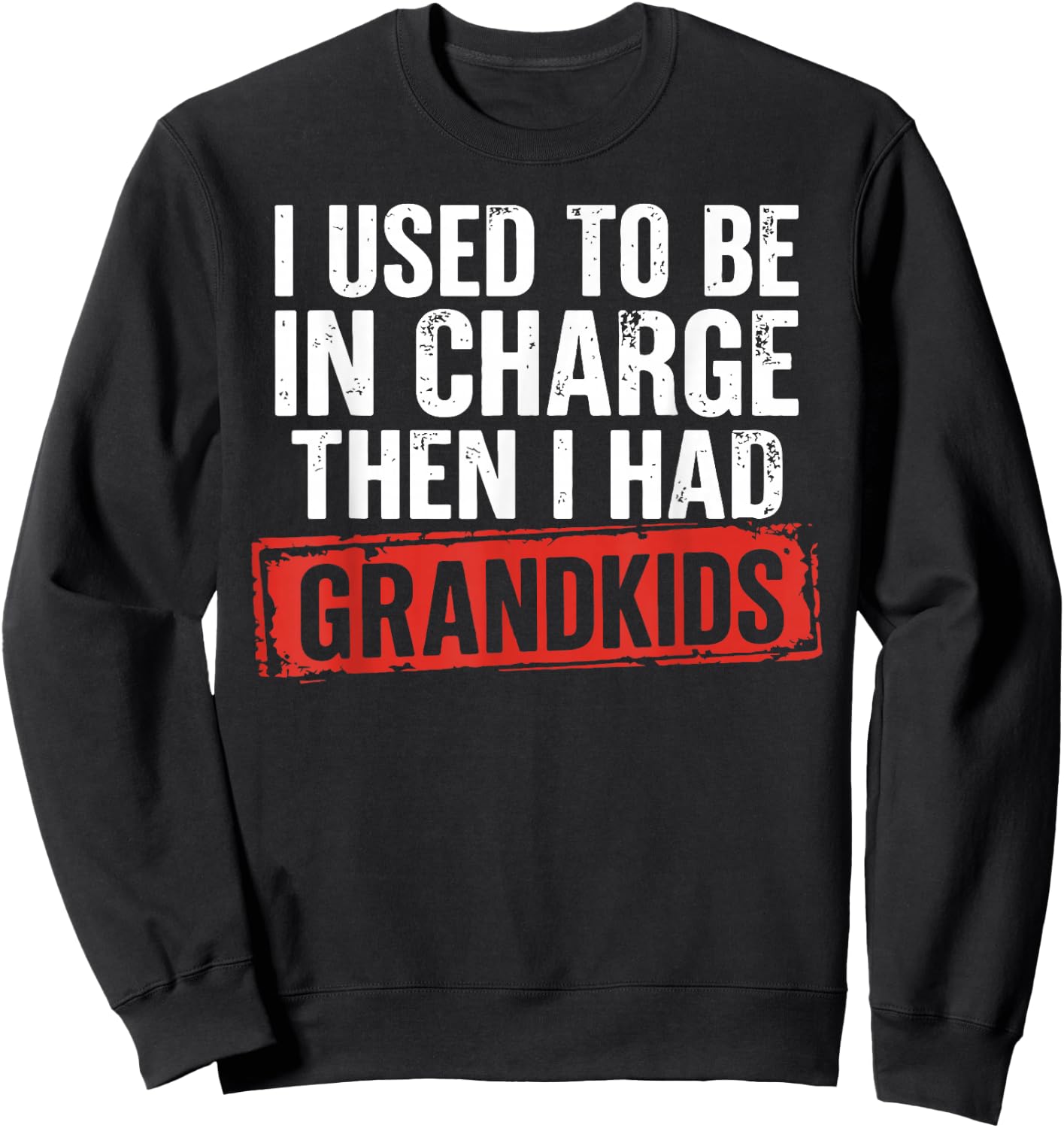 I Used to Be in Charge Then I Had Grandkids Funny Grandpa Sweatshirt - Sweatshirt | Black