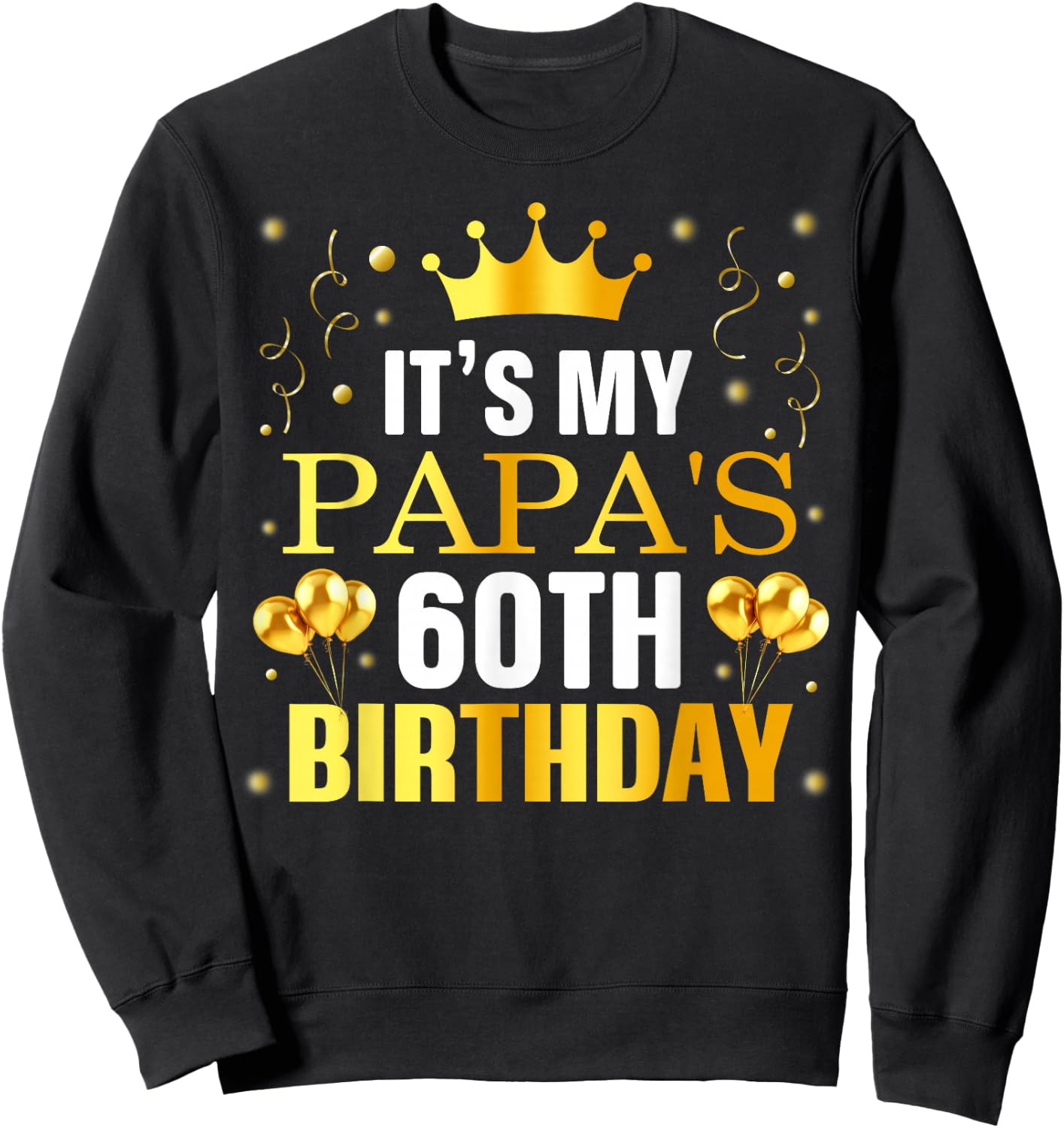 It's My Papa's 60th Birthday Happy Birthday 60 Years Old Sweatshirt - Sweatshirt | Black