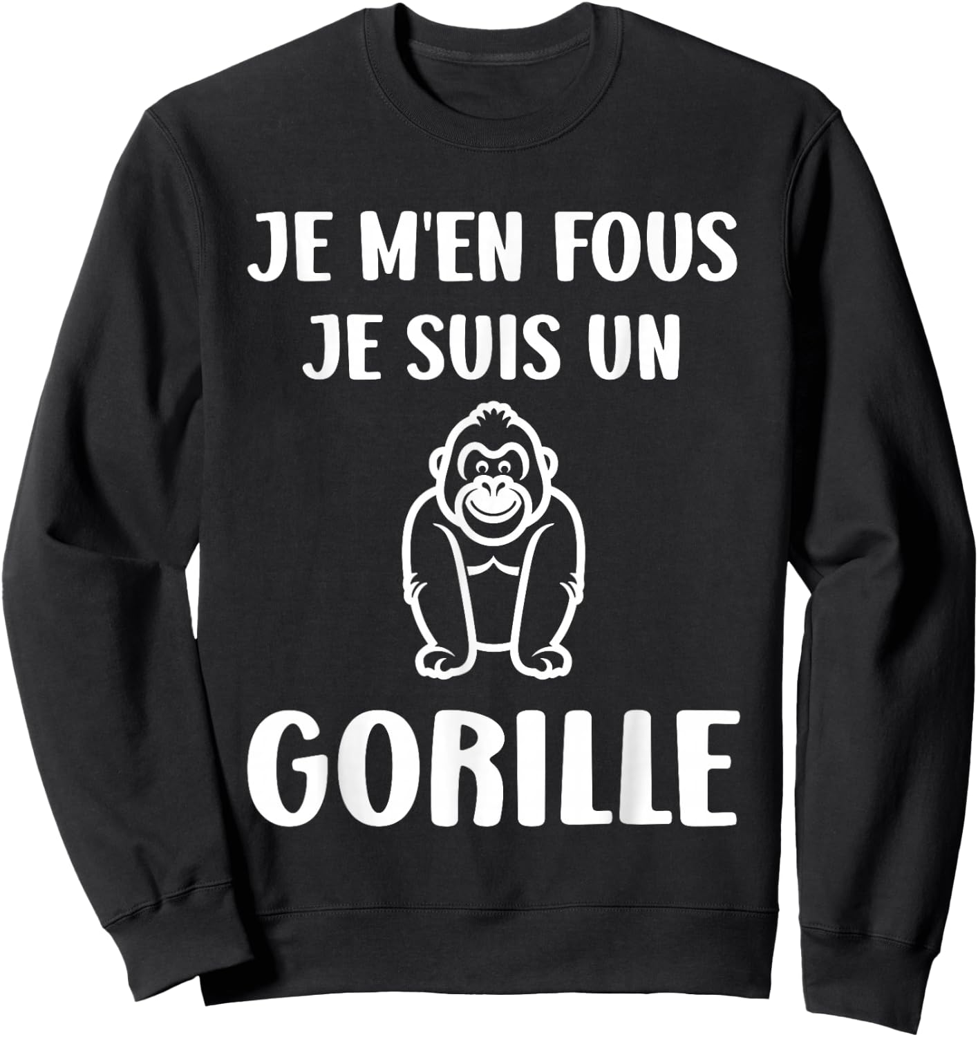 Humour monkey Gorillas Je m'en fous je suis un Gorille , Black, S Sweatshirt - Sweatshirt | Black
