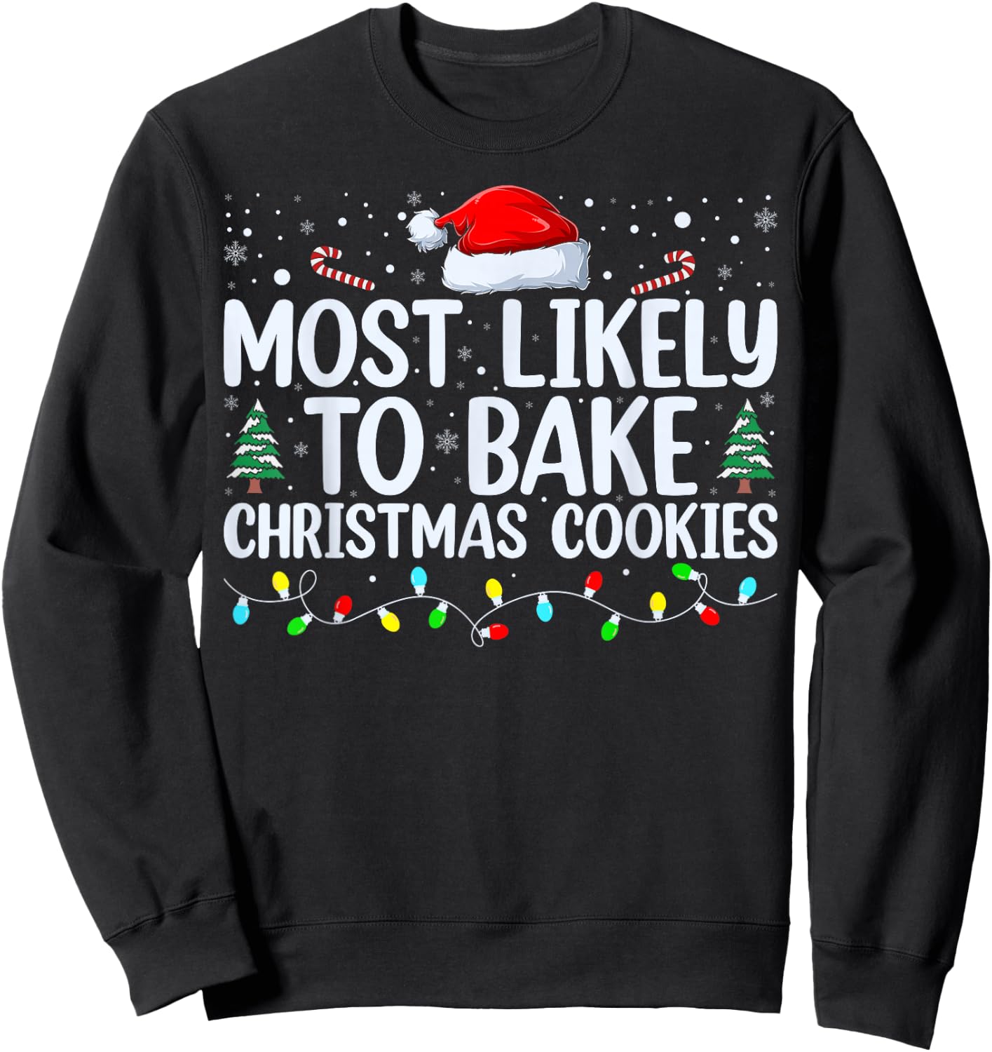 Most Likely To Bake Christmas Cookies Funny Baker Christmas Sweatshirt - Sweatshirt | Black
