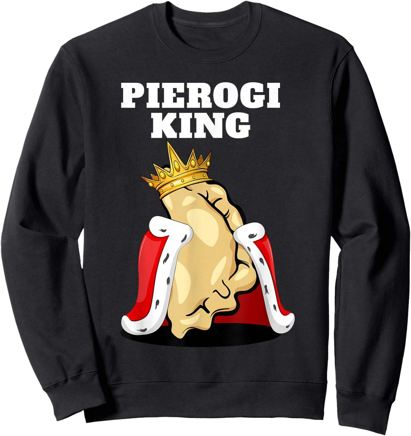 Pierogi King | Pierogi Lover Shirt | Polish Pierogi Sweatshirt - Sweatshirt | Black