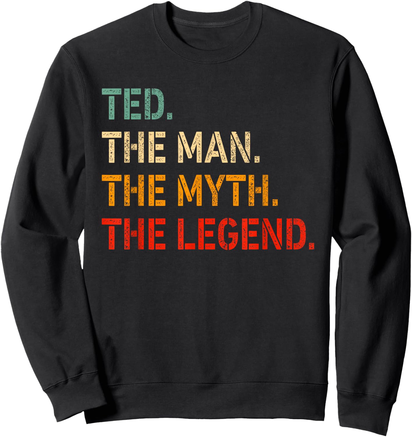 Ted The Man The Myth The Legend Shirt Funny Idea Ted Sweatshirt - Sweatshirt | Black