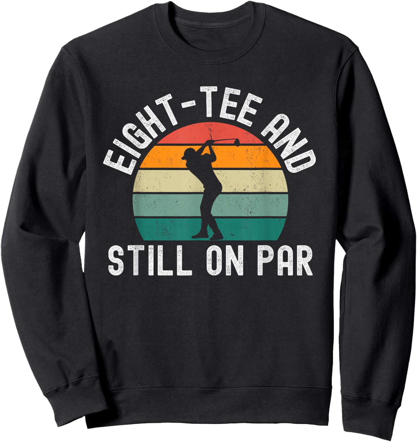 Eight- and Still on par Funny Golfer 80th Birthday Sweatshirt - Sweatshirt | Black
