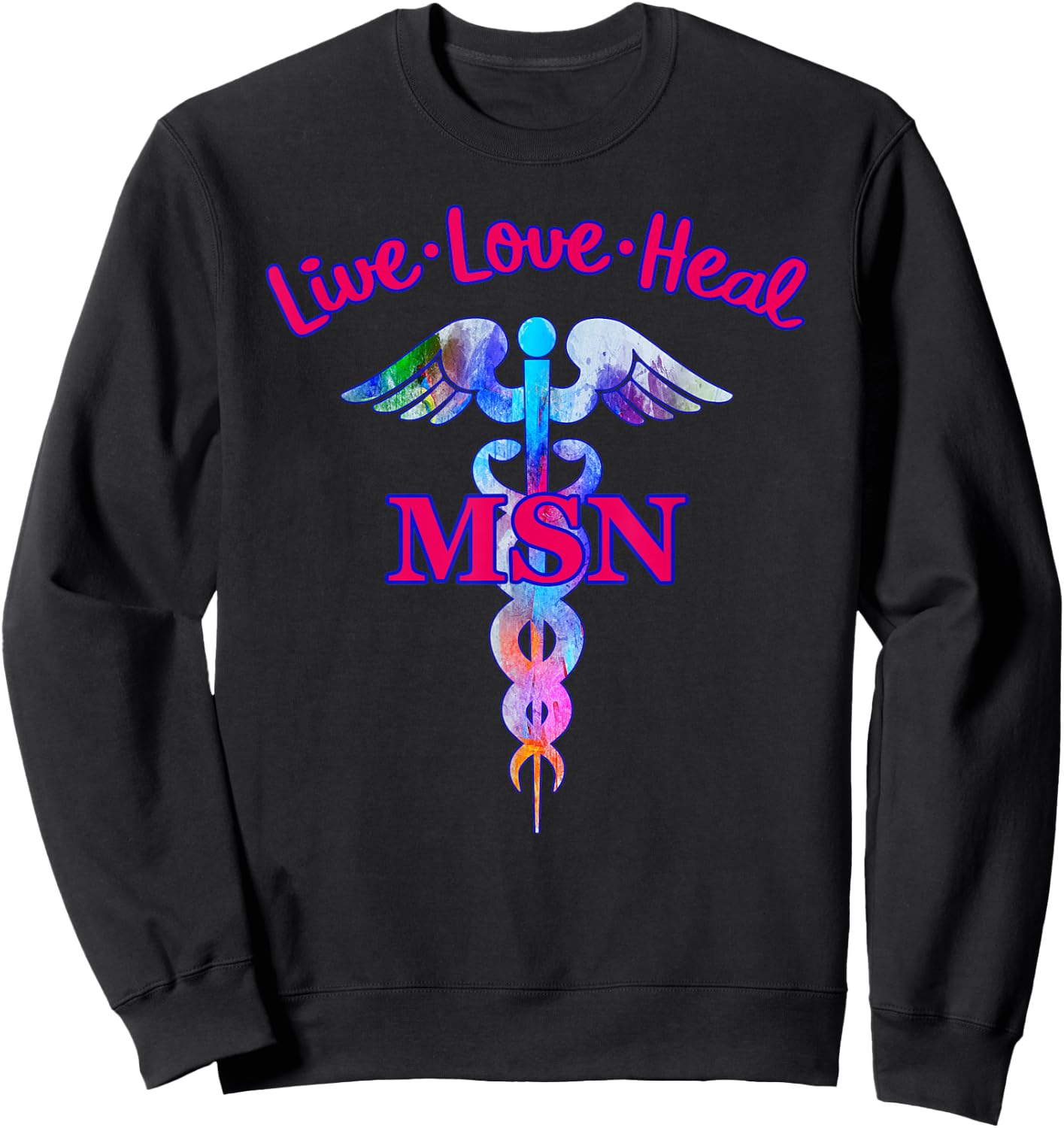 Live Love Heal MSN Master Of Science Nursing Caduceus Symbol Sweatshirt - Sweatshirt | Black