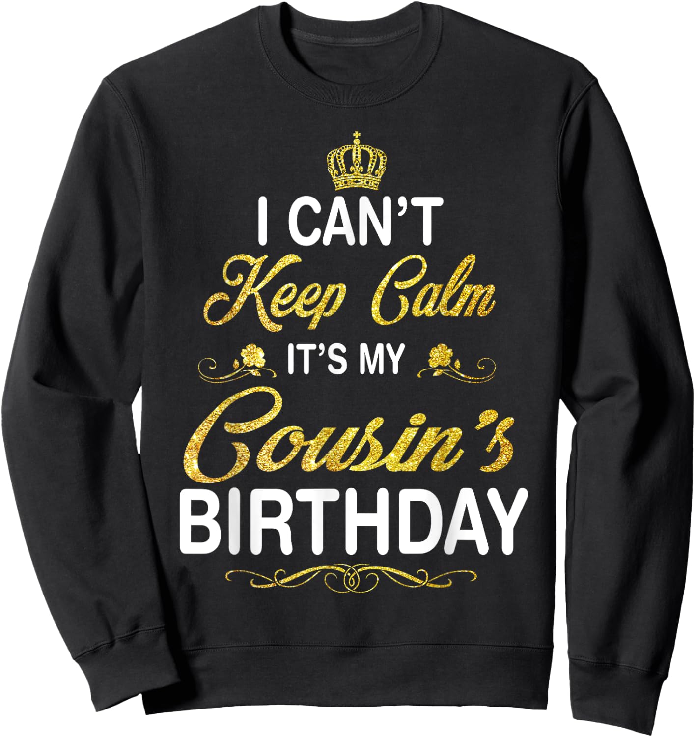 Vintage I Can't Keep Calm It's My Cousin's Birthday Sweatshirt - Sweatshirt | Black