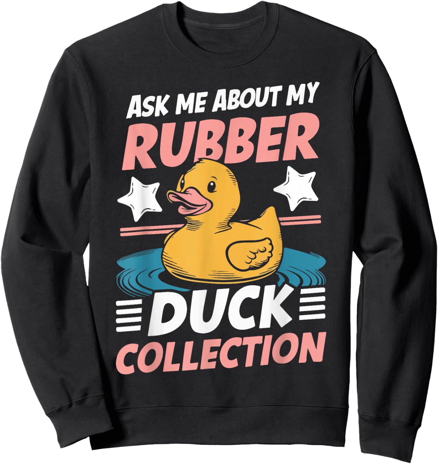 Ask Me About My Rubber Duck Collection Rubber Duck Sweatshirt - Sweatshirt | Black