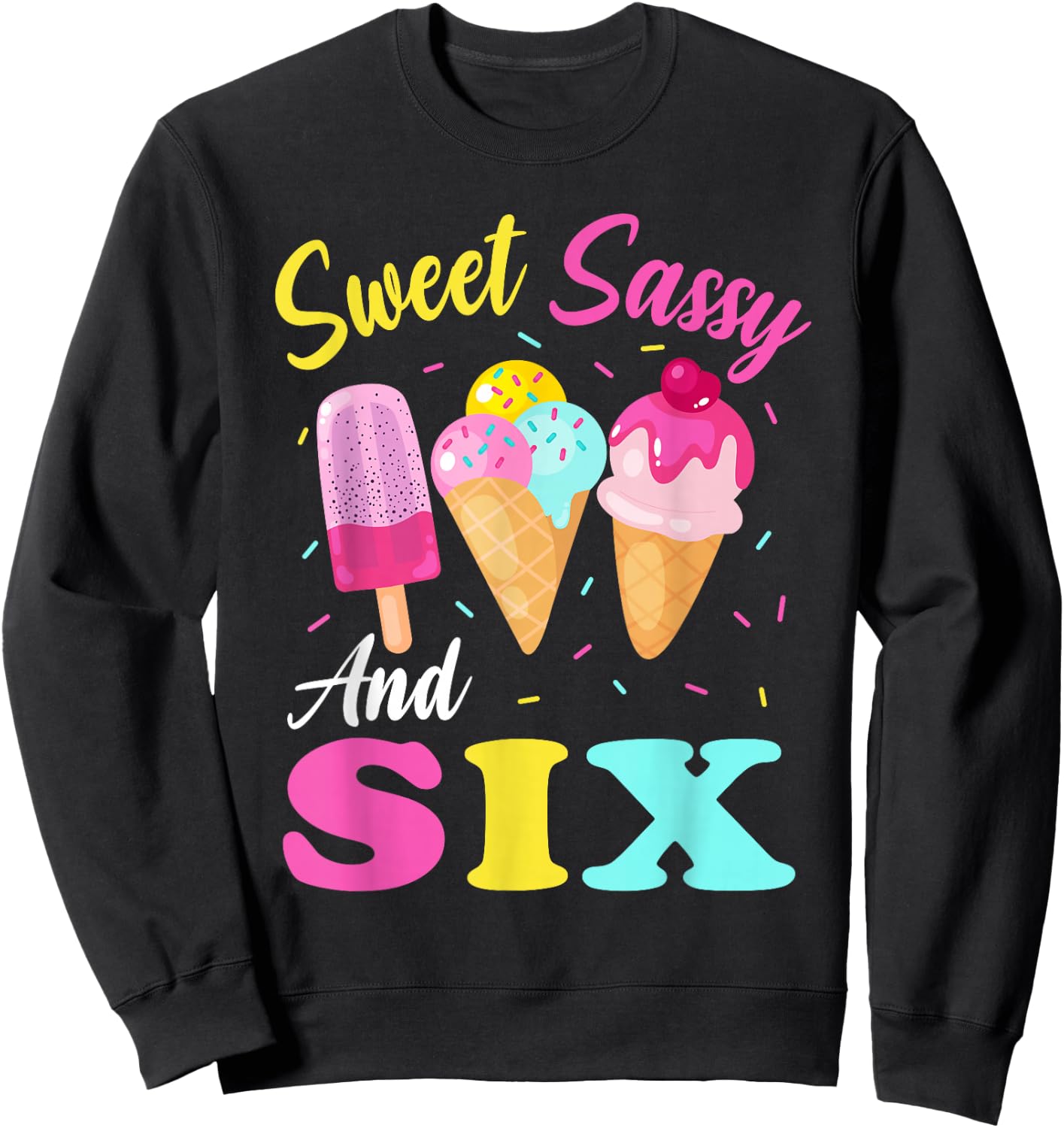 Kids Sweet Sassy And Six 6th Birthday Girl Ice Cream Sweatshirt - Sweatshirt | Black