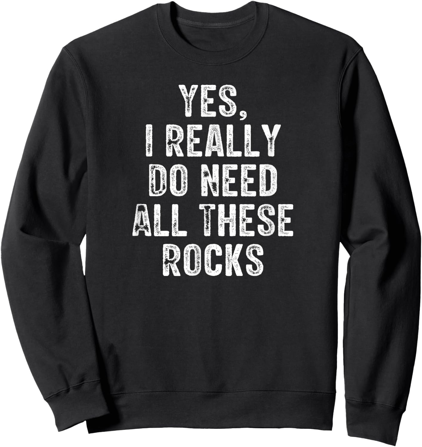 Yes I Really Do Need All These Rocks Retro Vintage Sweatshirt - Sweatshirt | Black