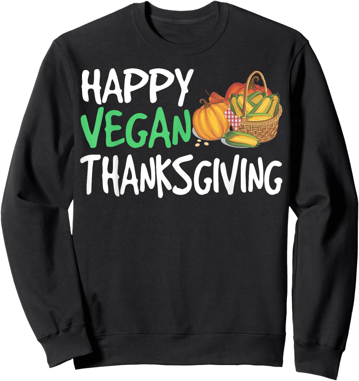Happy Vegan Thanksgiving Funny Turkey Day Sweatshirt - Sweatshirt | Black