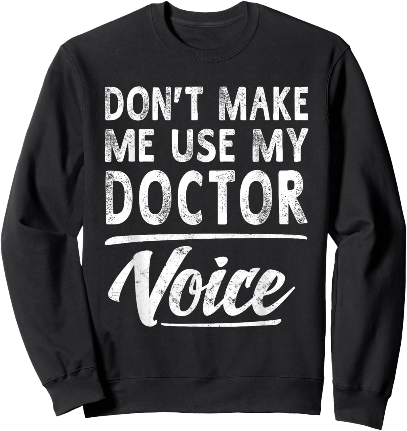Doctor Voice Gifts Funny Sayings Women Men Doctor Sweatshirt - Sweatshirt | Black