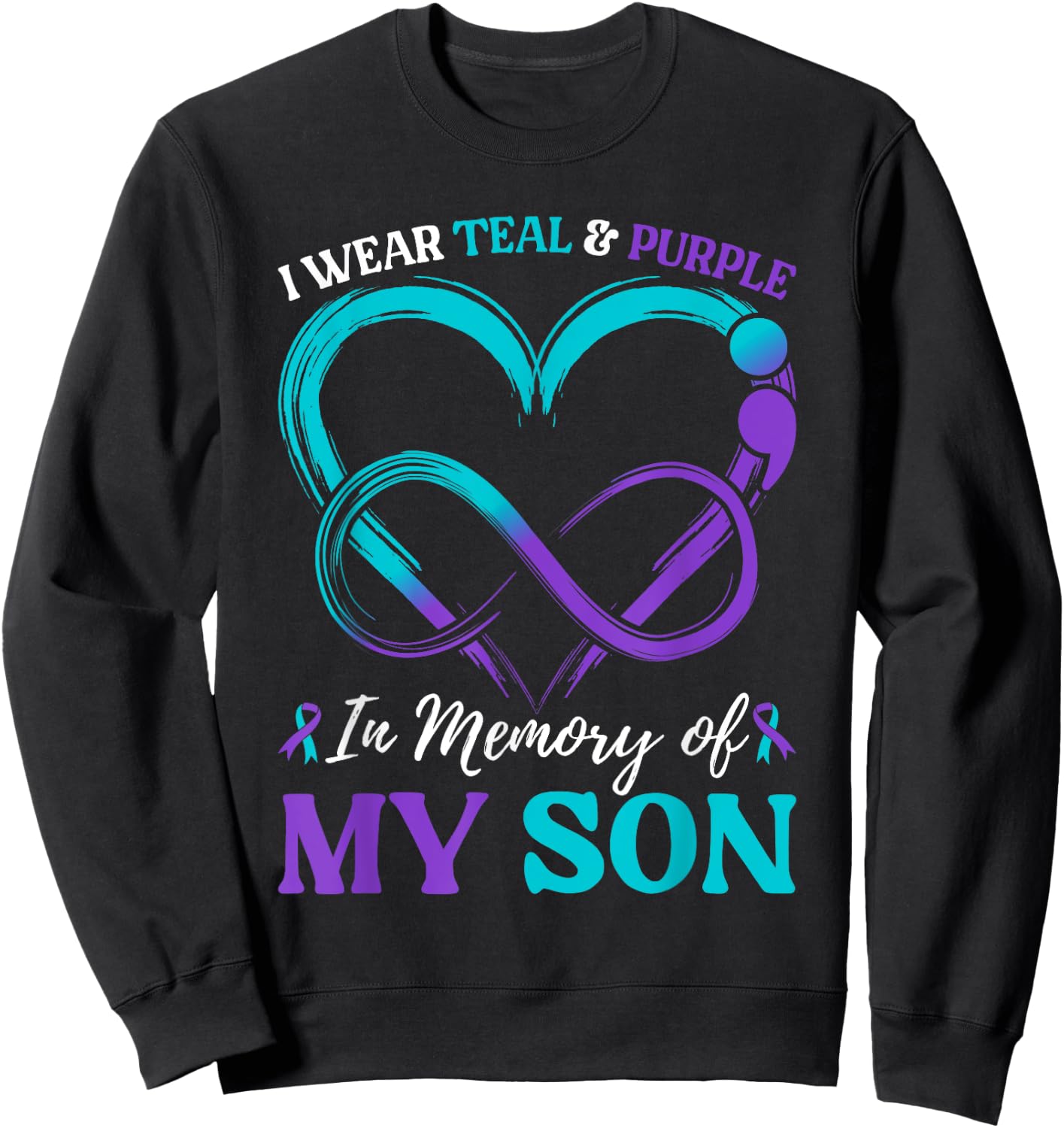 I Wear Teal & Purple In Memory Of My Son Sweatshirt - Sweatshirt | Black