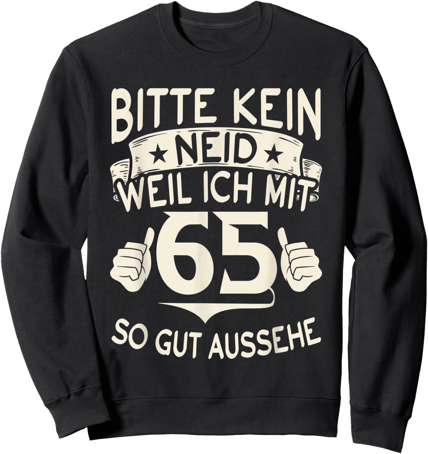 Bitte kein Neid weil ich mit 65 so gut aussehe 65 Geburtstag Sweatshirt - Sweatshirt | Black