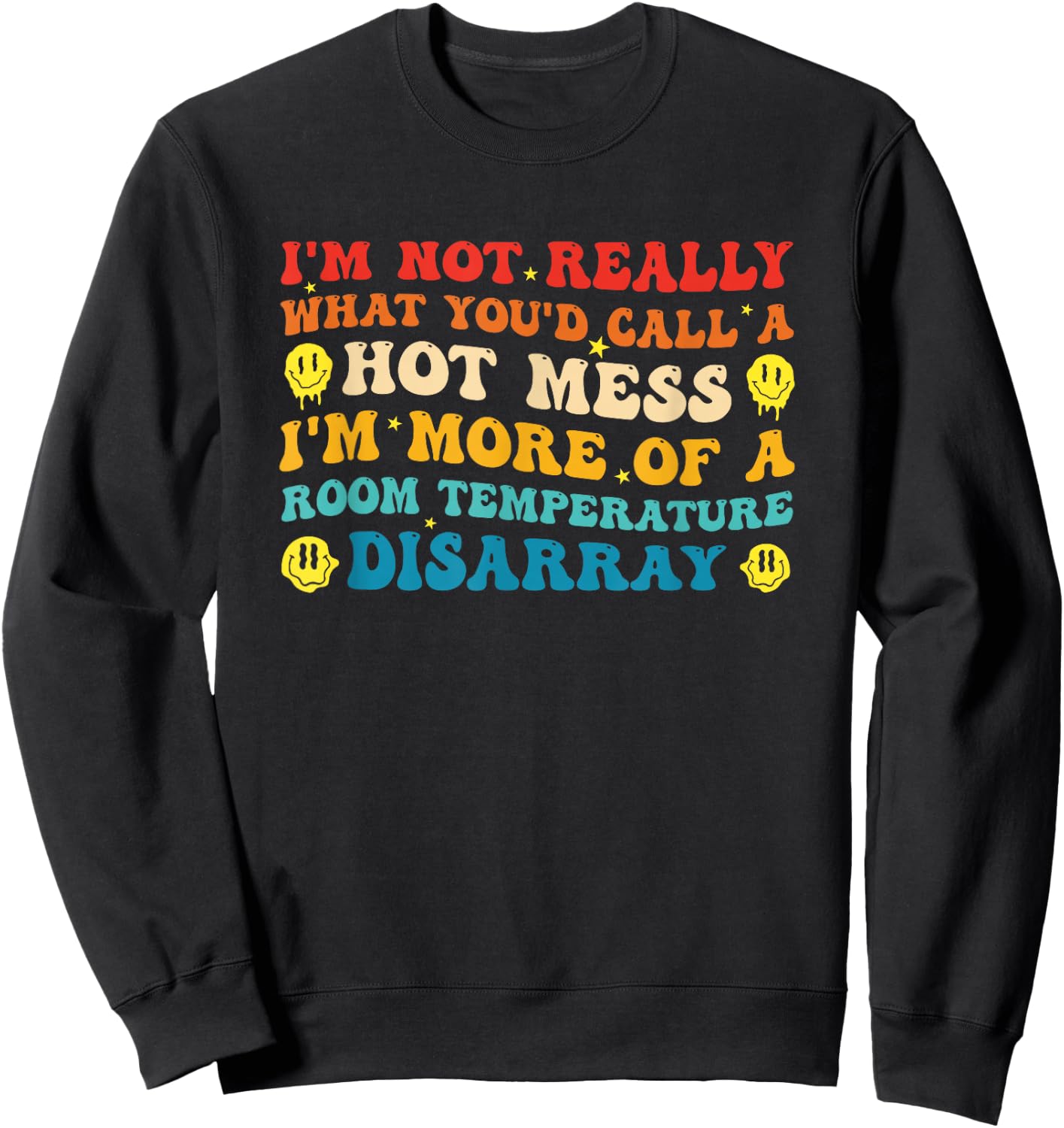 I'm Not Really What You'd Call A Hot Mess Im More of A Room Sweatshirt - Sweatshirt | Black
