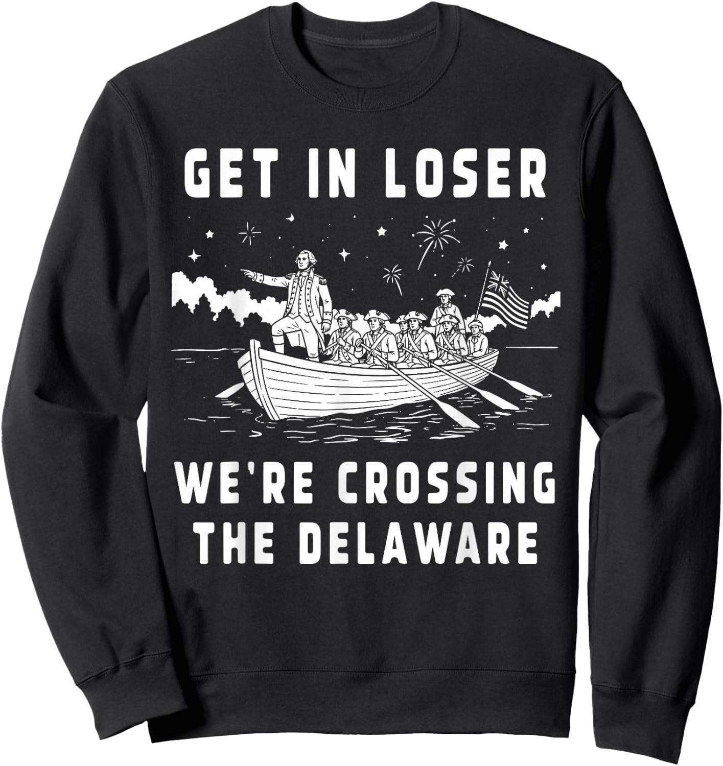 Get in Loser We're Crossing The Delaware America 4th of July Sweatshirt - Sweatshirt | Black