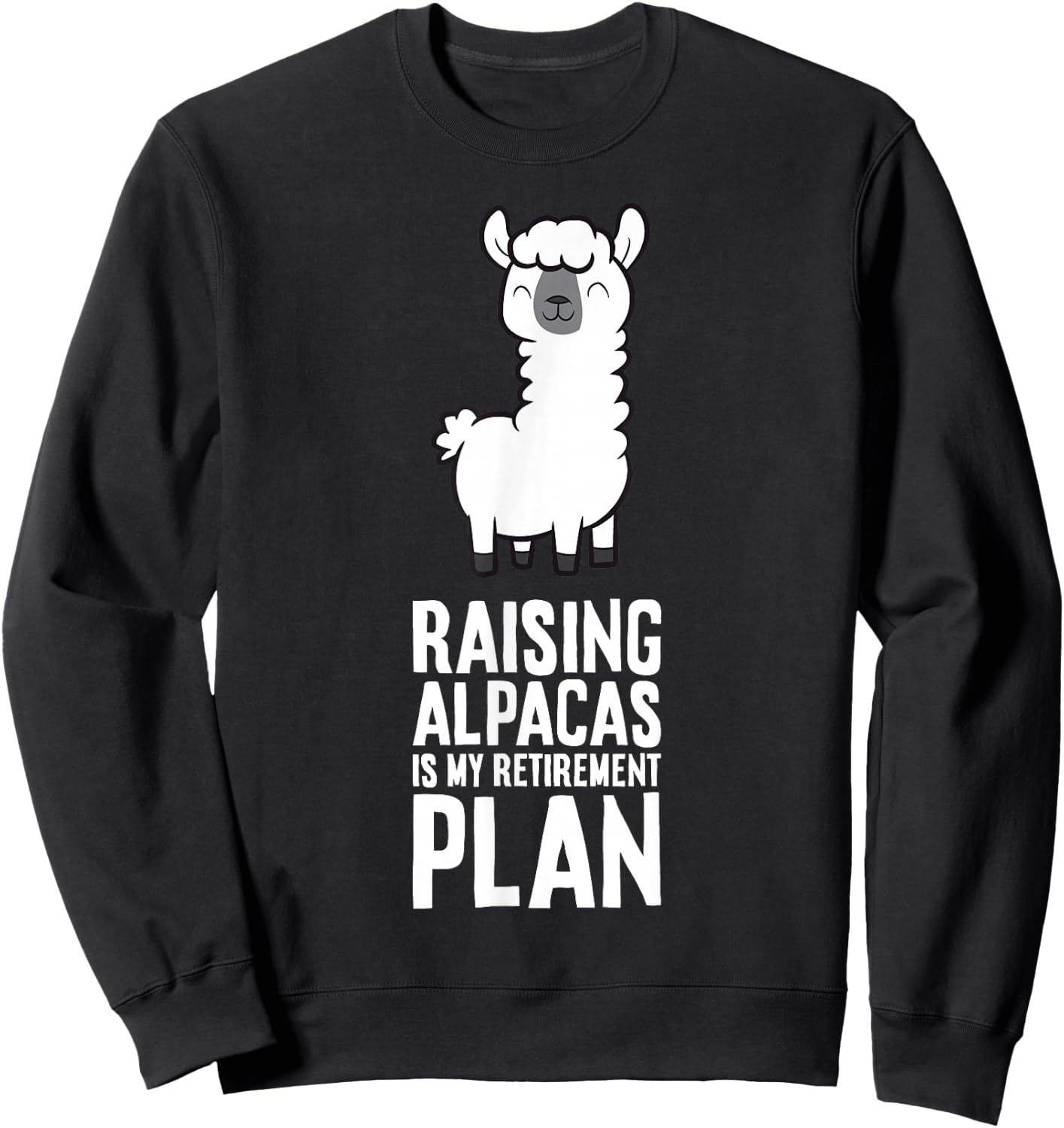 Raising Alpacas Is My Retirement Plan Sweatshirt - Sweatshirt | Black