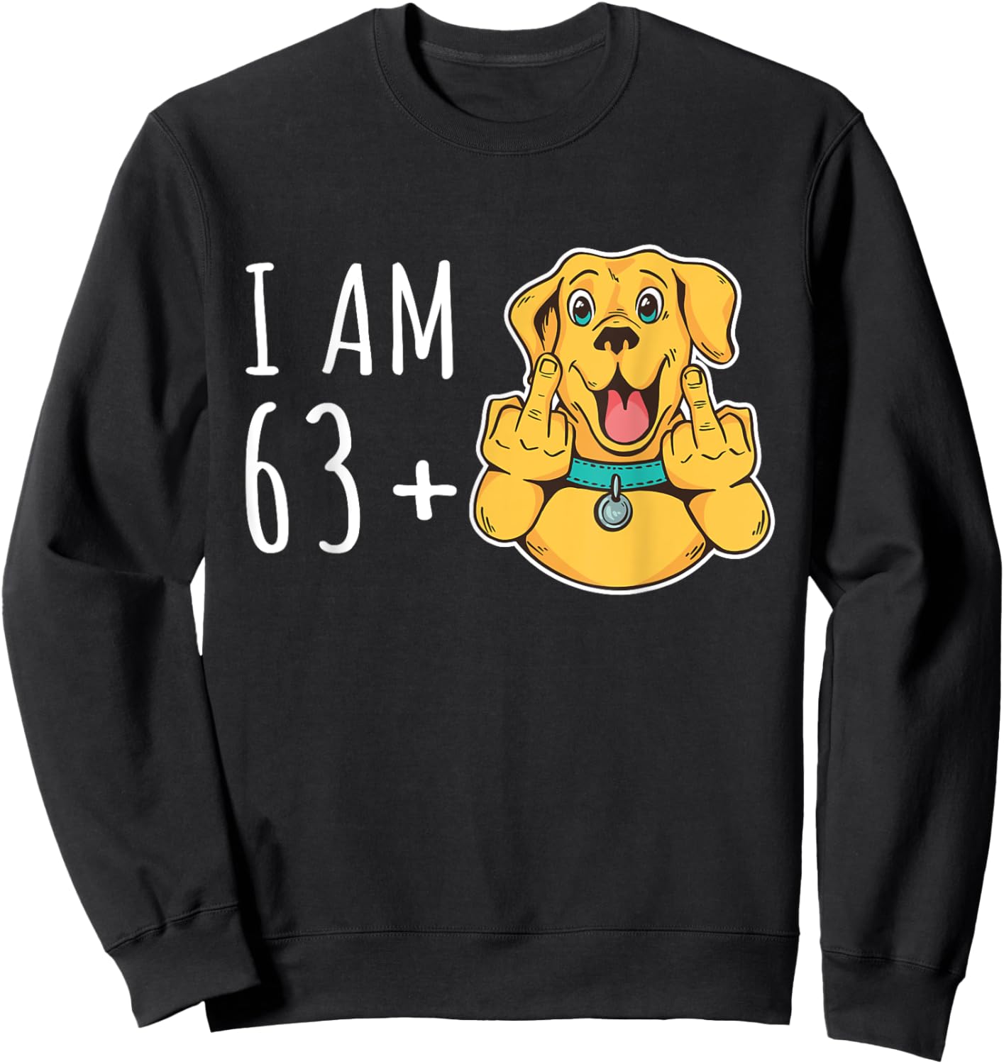 I Am 63 Plus 1 Middle Finger Dog Mom Dad 64. Birthday Women Sweatshirt - Sweatshirt | Black