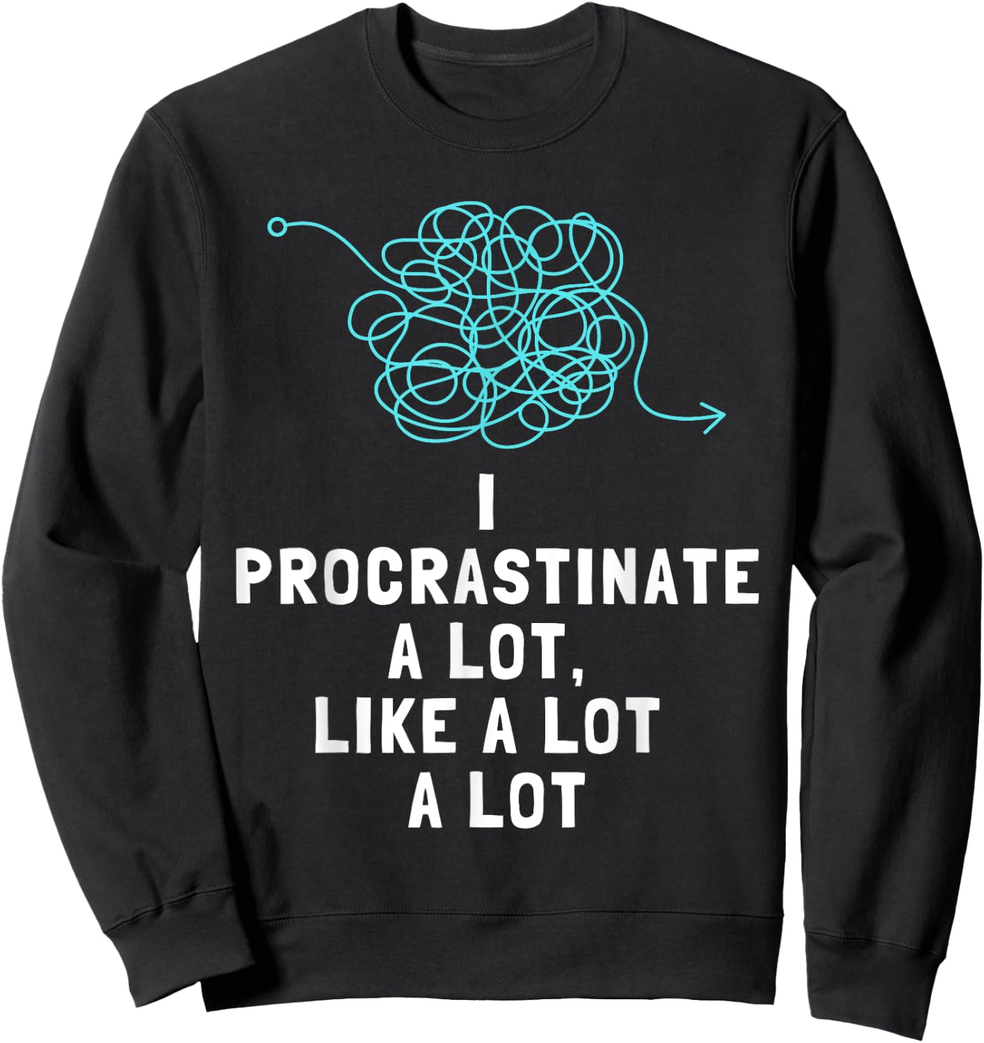Procrastinator Procrastinates Funny Men's and Women's Sweatshirt - Sweatshirt | Black