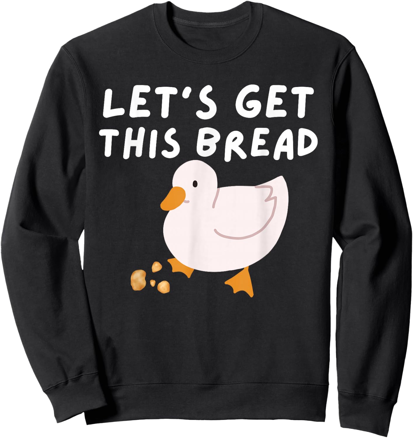 Let's Get This Bread - Duck Humor - Funny Duck Pun Meme Sweatshirt - Sweatshirt | Black
