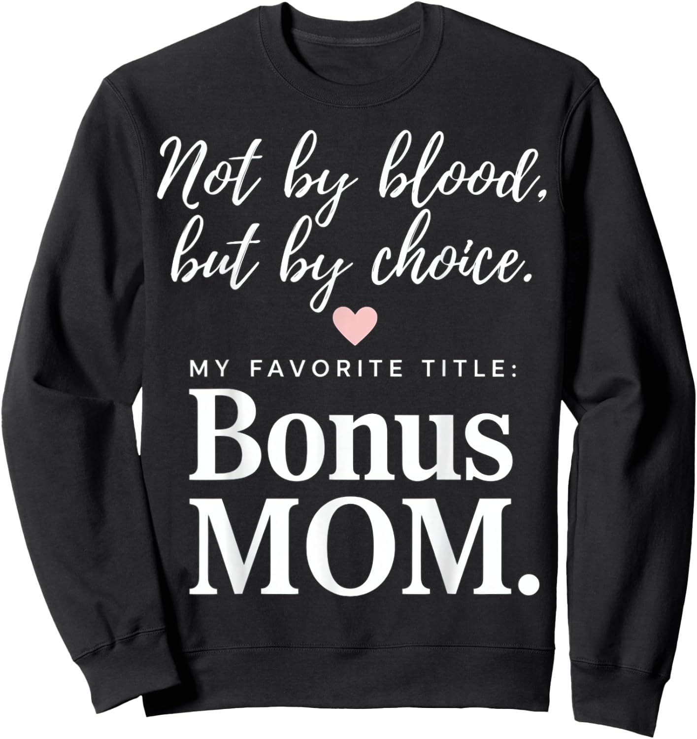 Bonus Mom - Not By Blood, But By Choice Sweatshirt - Sweatshirt | Black