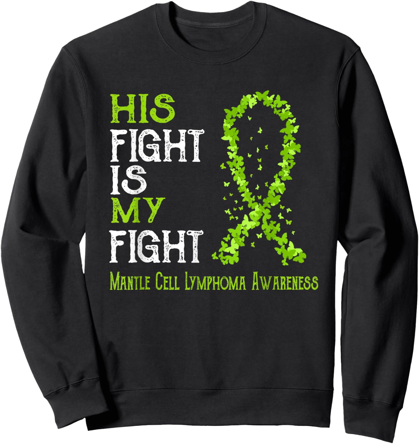 His Fight Is My Fight Mantle Cell Lymphoma Awareness Sweatshirt - Sweatshirt | Black