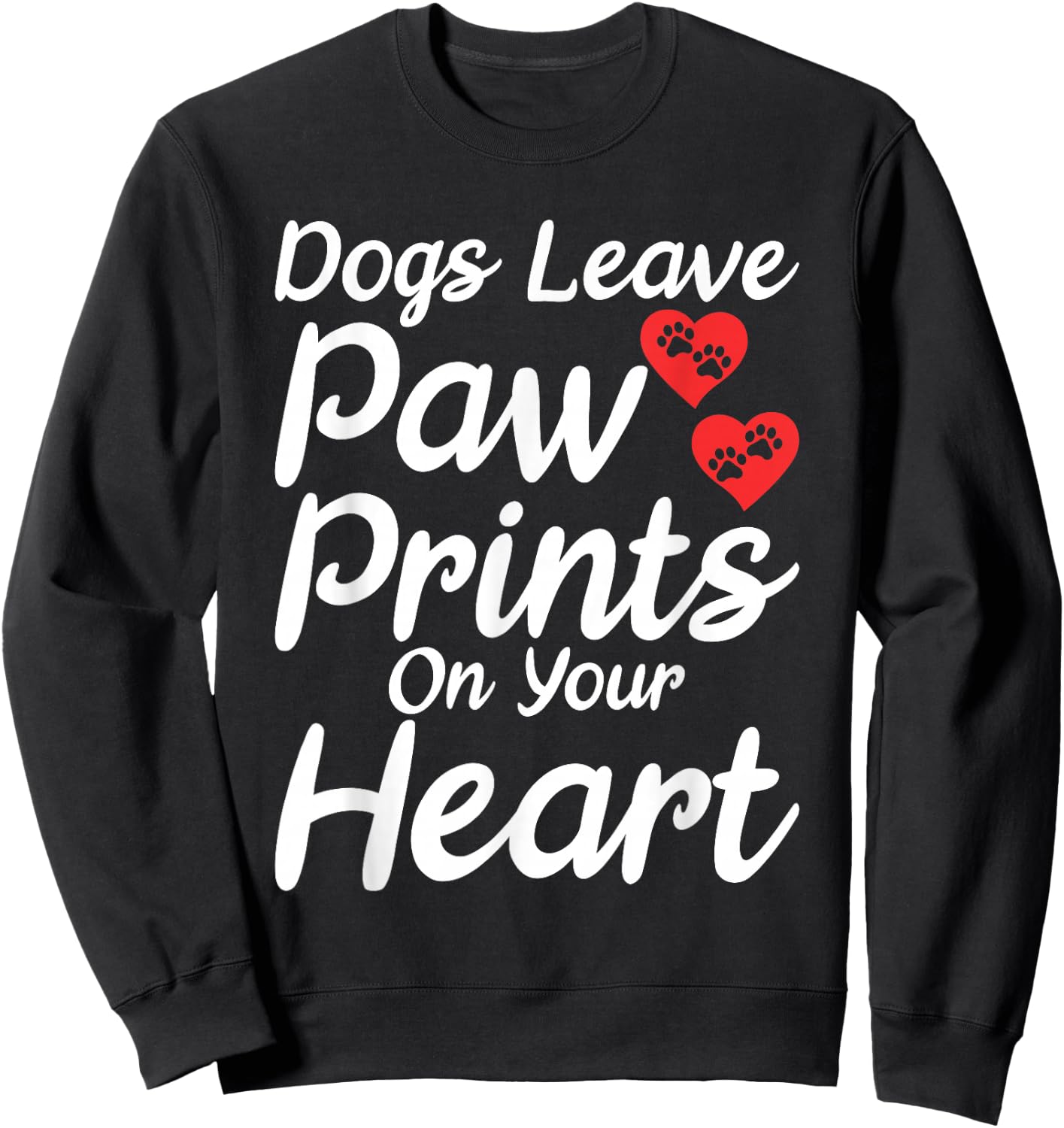 Dogs leave Paw Prints on your Heart Puppy Dog Lover Sweatshirt - Sweatshirt | Black