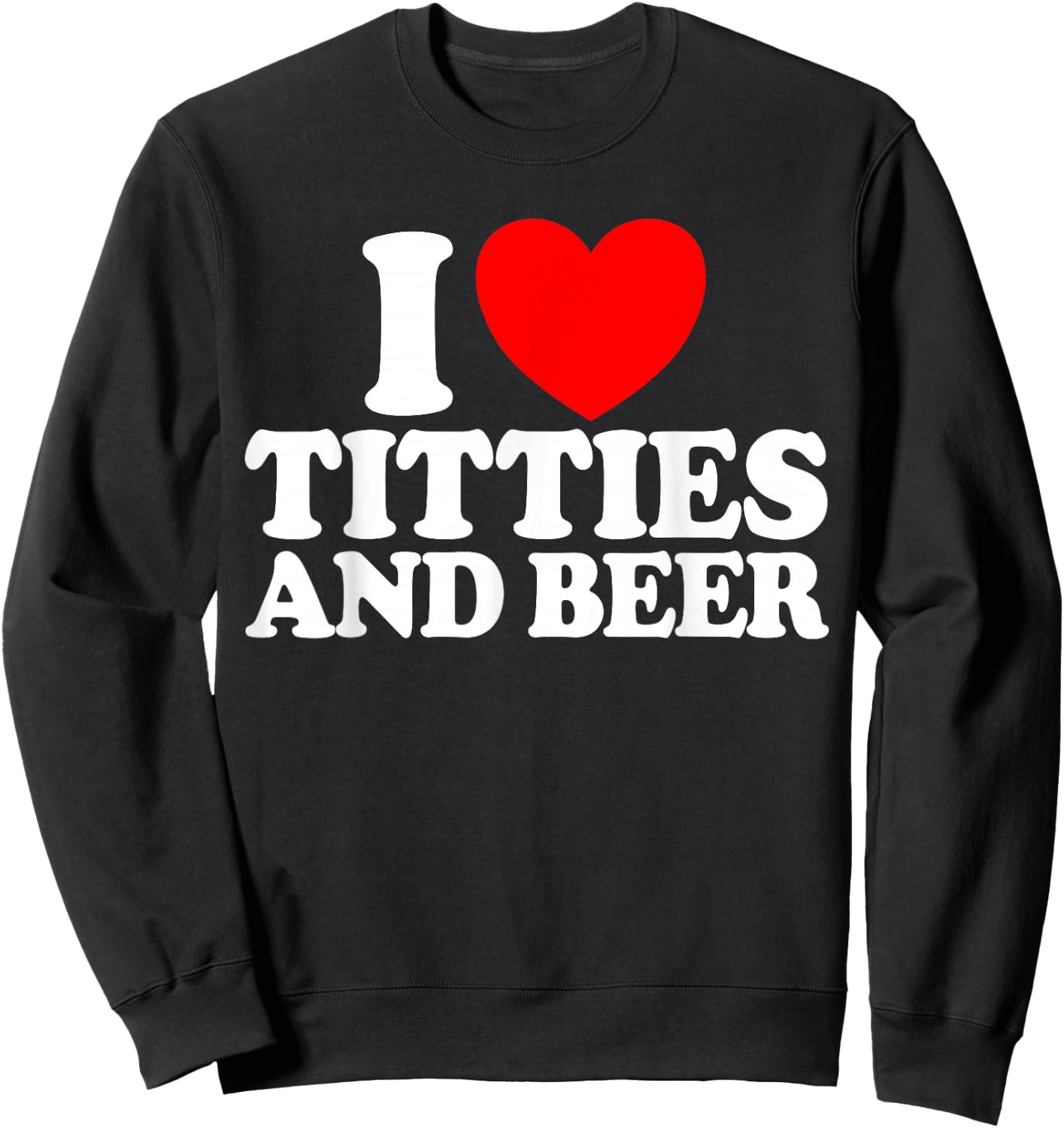 I Love Titties And Beer Funny Men's I Love Titties And Beer Sweatshirt - Sweatshirt | Black
