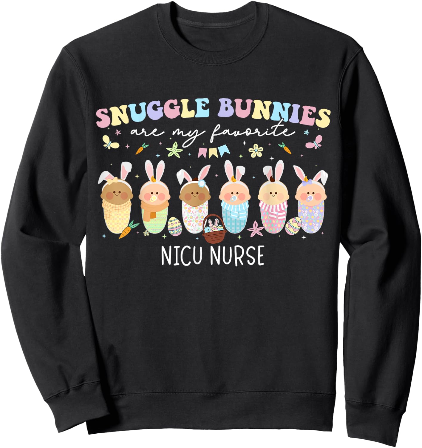 Snuggle Bunnies Are My Favorite Easter Day NICU Nurse Sweatshirt - Sweatshirt | Black