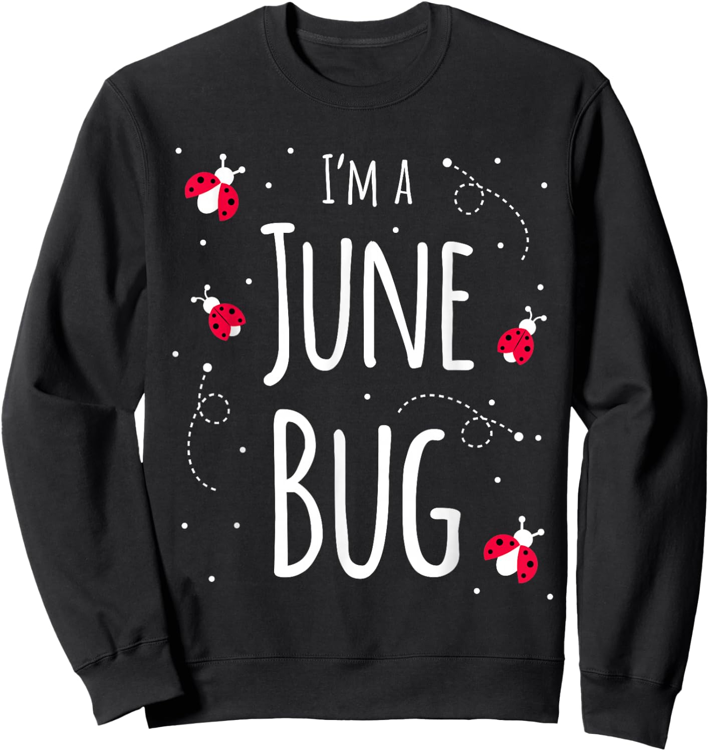 I'm a June Bug Cute Lady Bug Lover Insect Mom June Birthday Sweatshirt - Sweatshirt | Black