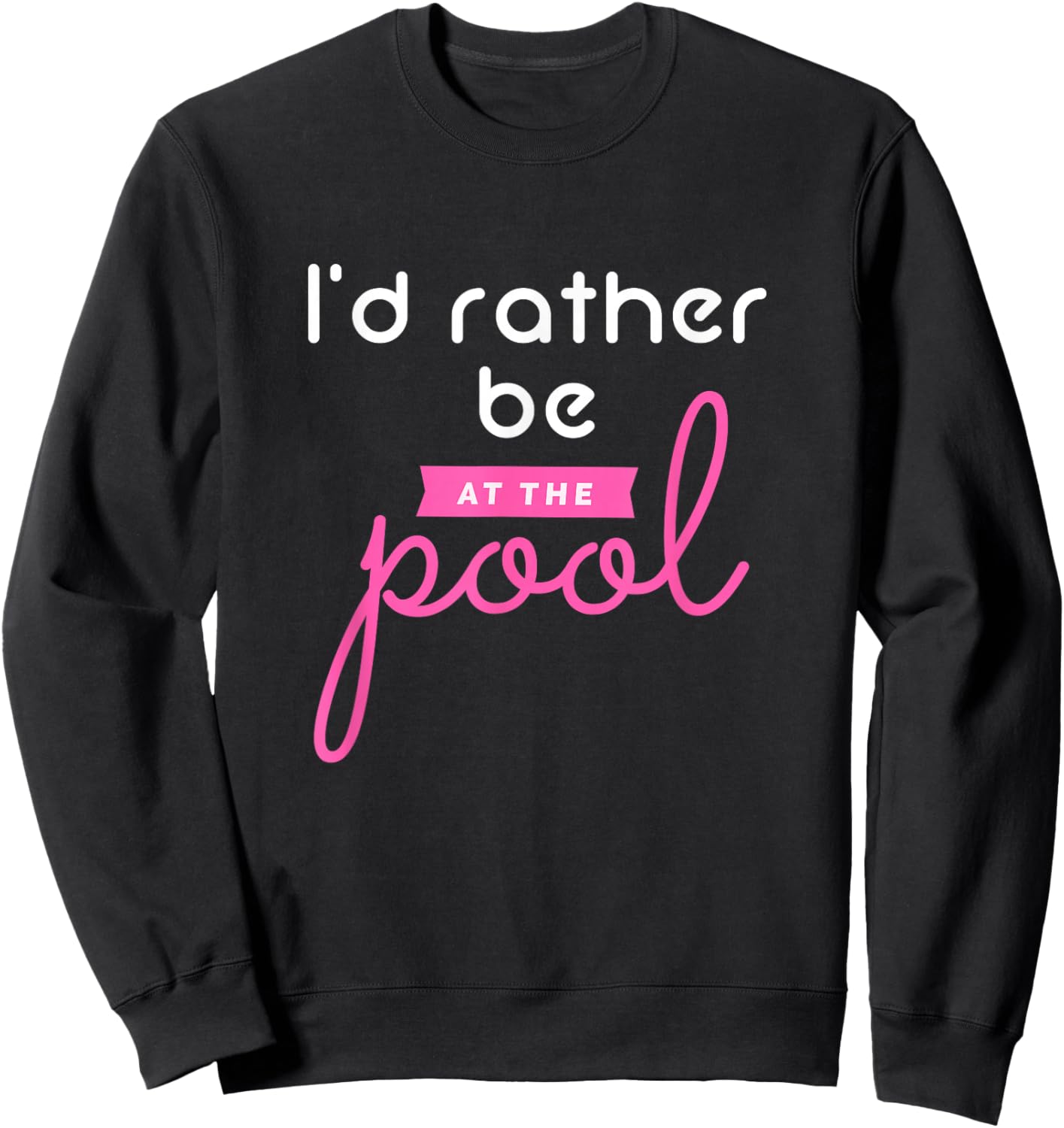 Pool Girl Shirt, Funny Pool Shirt, I'd Rather Be At The Pool Sweatshirt - Sweatshirt | Black
