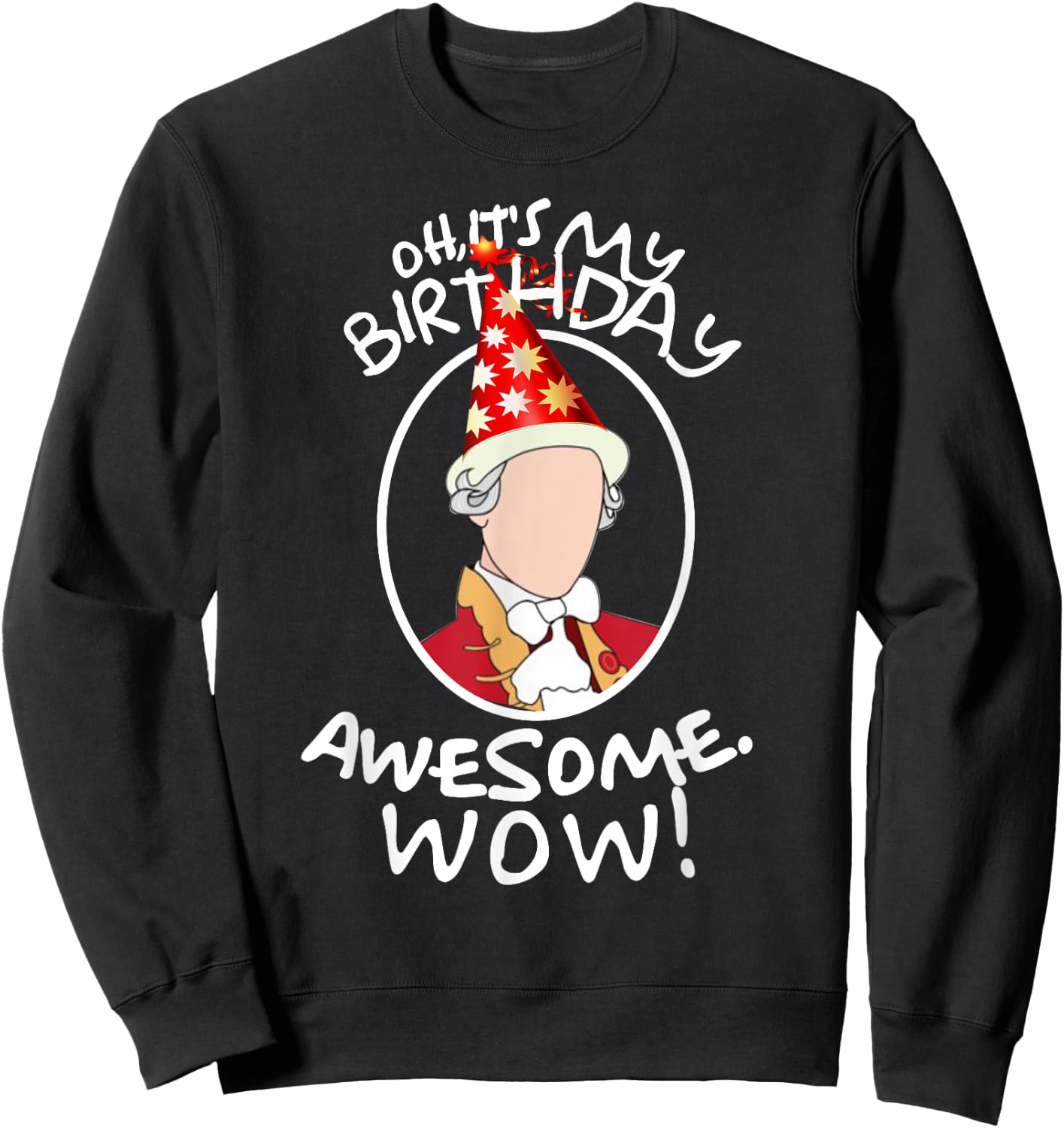 Oh Its My Birthday, Awesome! Wow! A. HAM Musical Humor Sweatshirt - Sweatshirt | Black