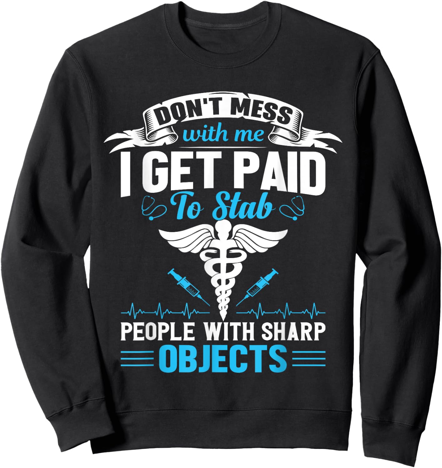 I Get Paid To Stab People Funny Healthcare Worker Nurse Sweatshirt - Sweatshirt | Black