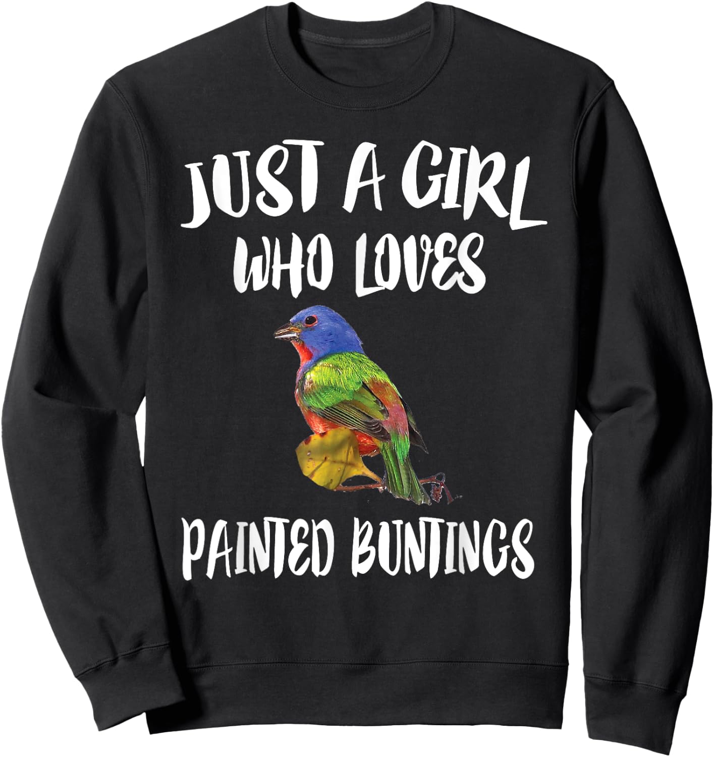 Just A Girl Who Loves Painted Buntings Bird Animal Gift Sweatshirt - Sweatshirt | Black