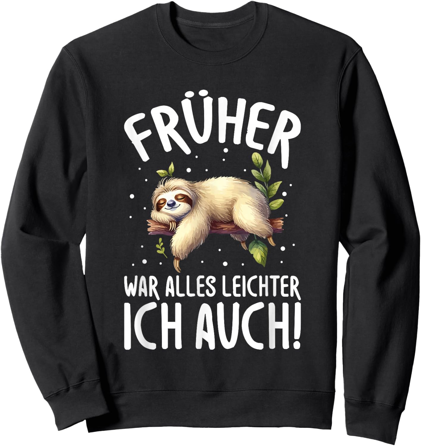 Früher War Alles leichter Ich Auch Faultier Humour Saying Sweatshirt - Sweatshirt | Black