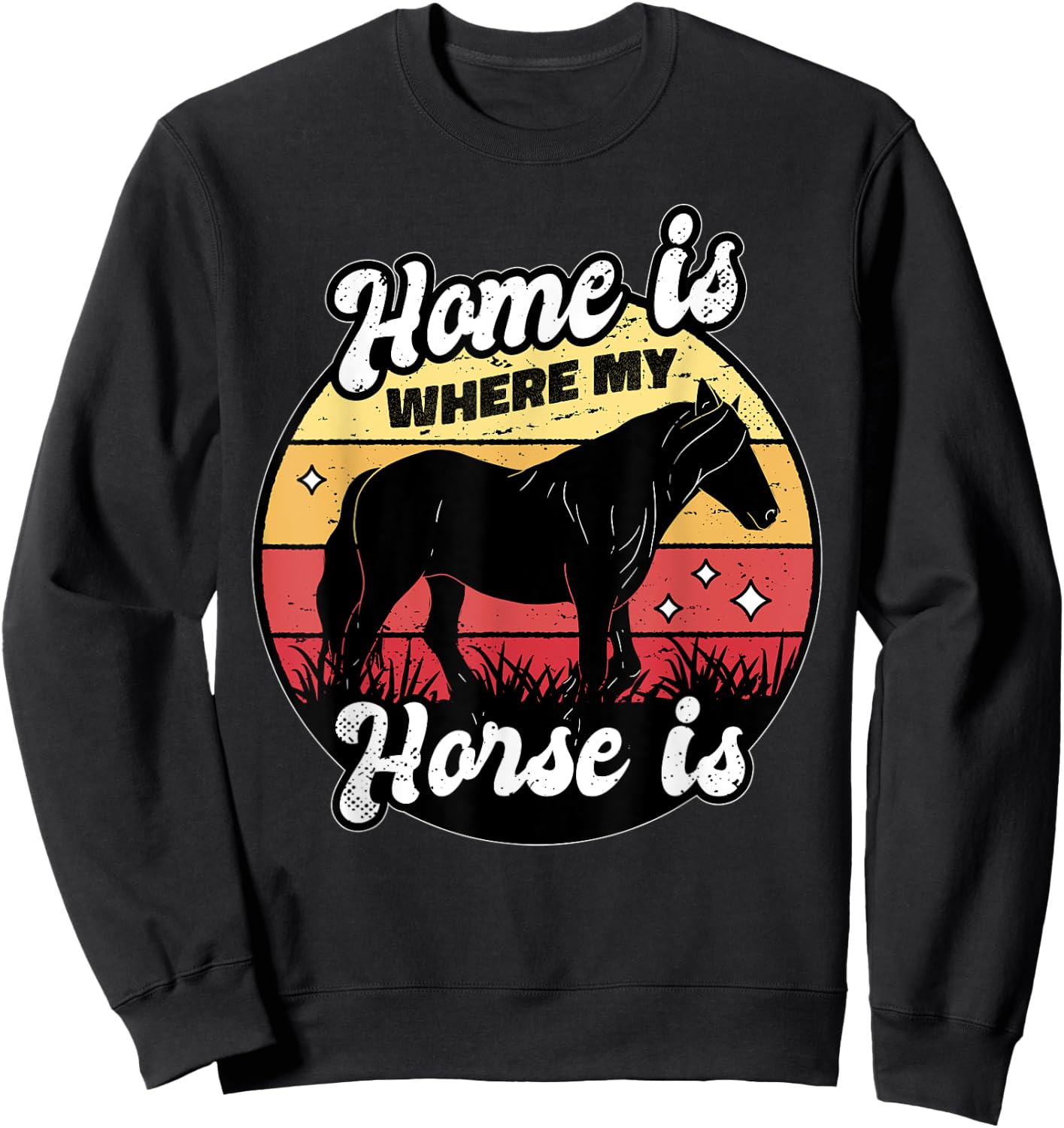 Home Is Where My Horse Is Equestrian Horse Rider Farmer Sweatshirt - Sweatshirt | Black