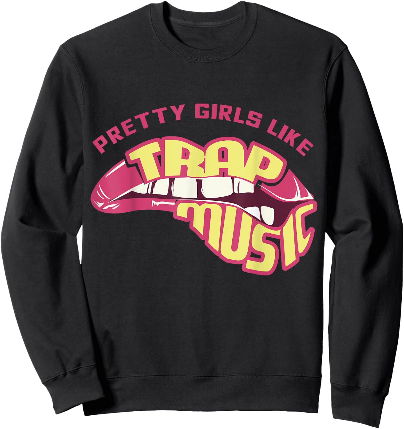 Pretty Girls Like Trap Music, Trap Music , Hip Hip, EDM Sweatshirt - Sweatshirt | Black