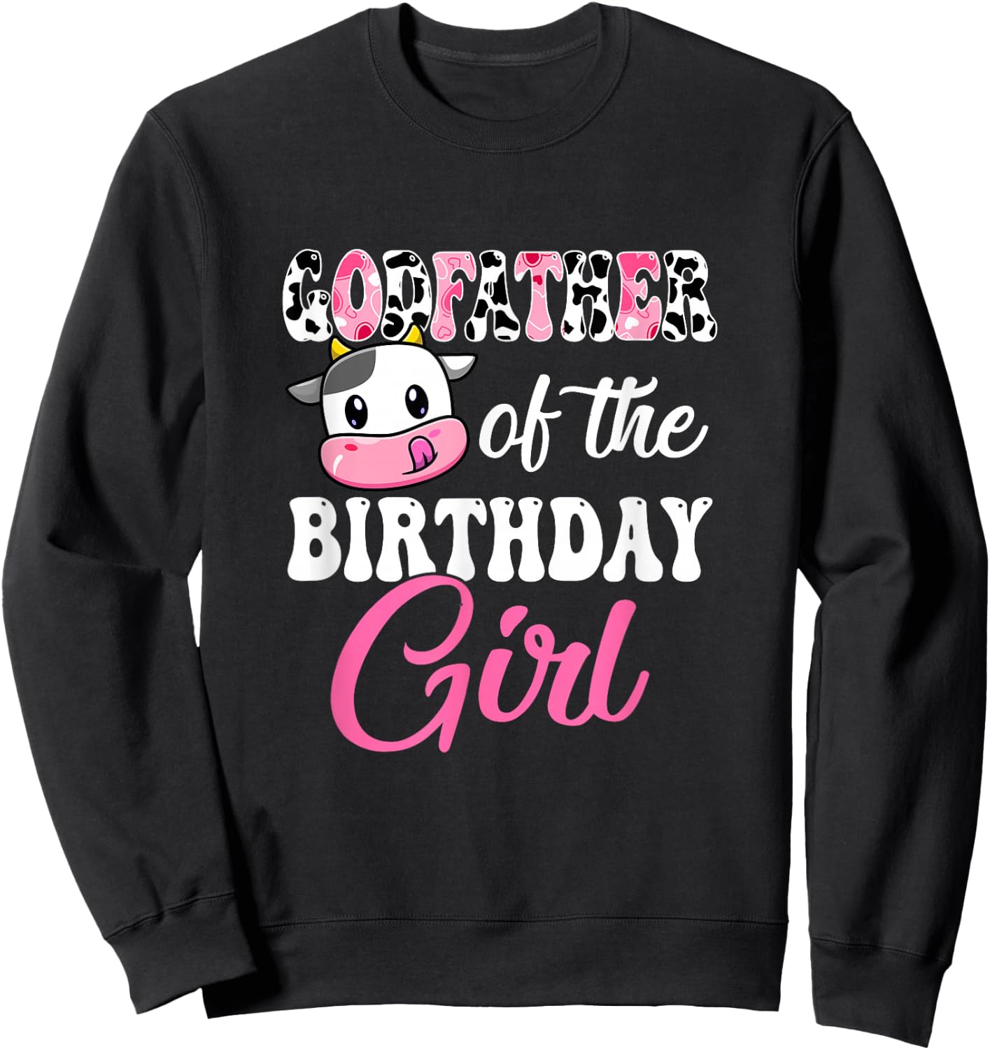 Godfather Of The Birthday Girl Farm Cow 1St Birthday Girl Sweatshirt - Sweatshirt | Black